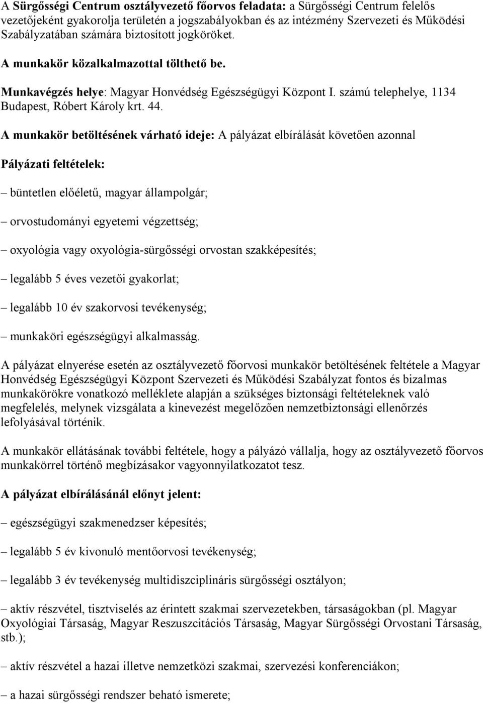 A munkakör betöltésének várható ideje: A pályázat elbírálását követően azonnal Pályázati feltételek: büntetlen előéletű, magyar állampolgár; orvostudományi egyetemi végzettség; oxyológia vagy