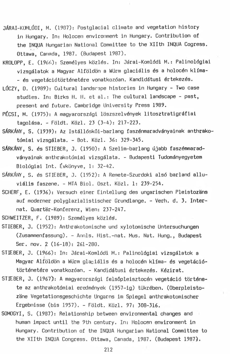 : Palinoldgiöi vizsgálatok a Magyar Alföldön a Würm glaciális és a holocén klíma- - és vegetációtürténetére vonatkozóan. Kandidátusi értekezés. LÓCZY, D. (1989): Cult.
