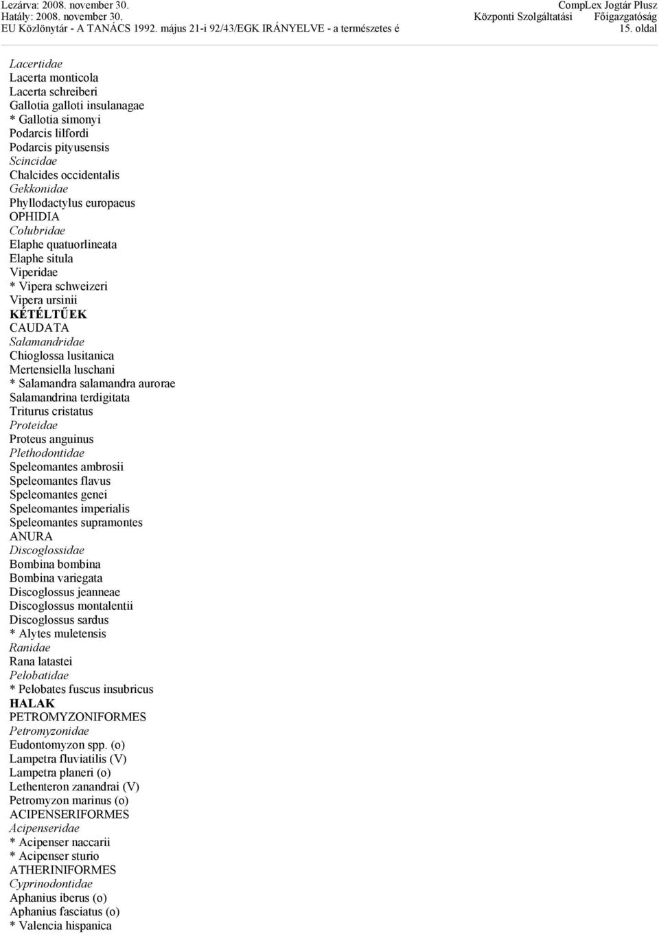 luschani * Salamandra salamandra aurorae Salamandrina terdigitata Triturus cristatus Proteidae Proteus anguinus Plethodontidae Speleomantes ambrosii Speleomantes flavus Speleomantes genei