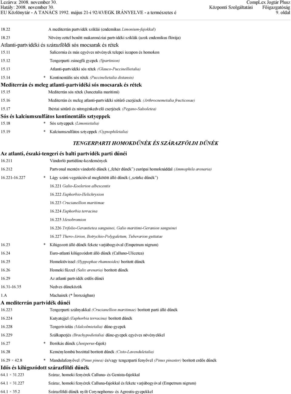 11 Salicornia és más egyéves növények telepei iszapon és homokon 15.12 Tengerparti zsinegfű gyepek (Spartinion) 15.13 Atlanti-partvidéki sós rétek (Glauco-Puccinellietalia) 15.