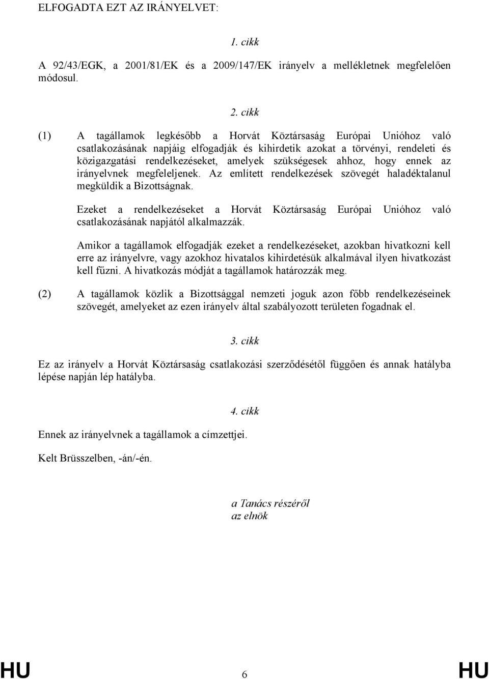 09/147/EK irányelv a mellékletnek megfelelően módosul. 2.