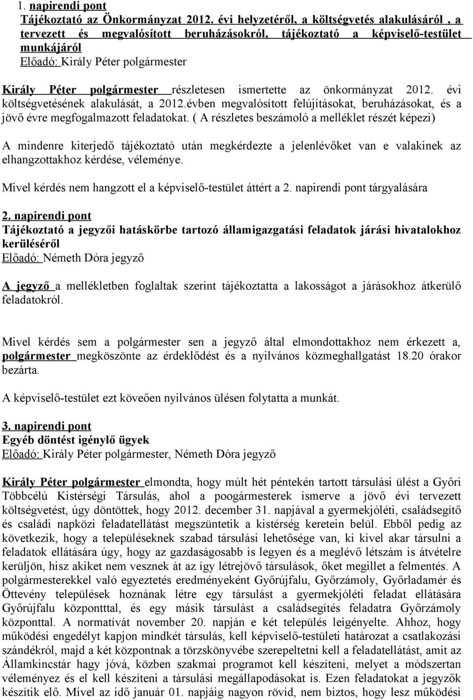 2012. évi költségvetésének alakulását, a 2012.évben megvalósított felújításokat, beruházásokat, és a jövő évre megfogalmazott feladatokat.