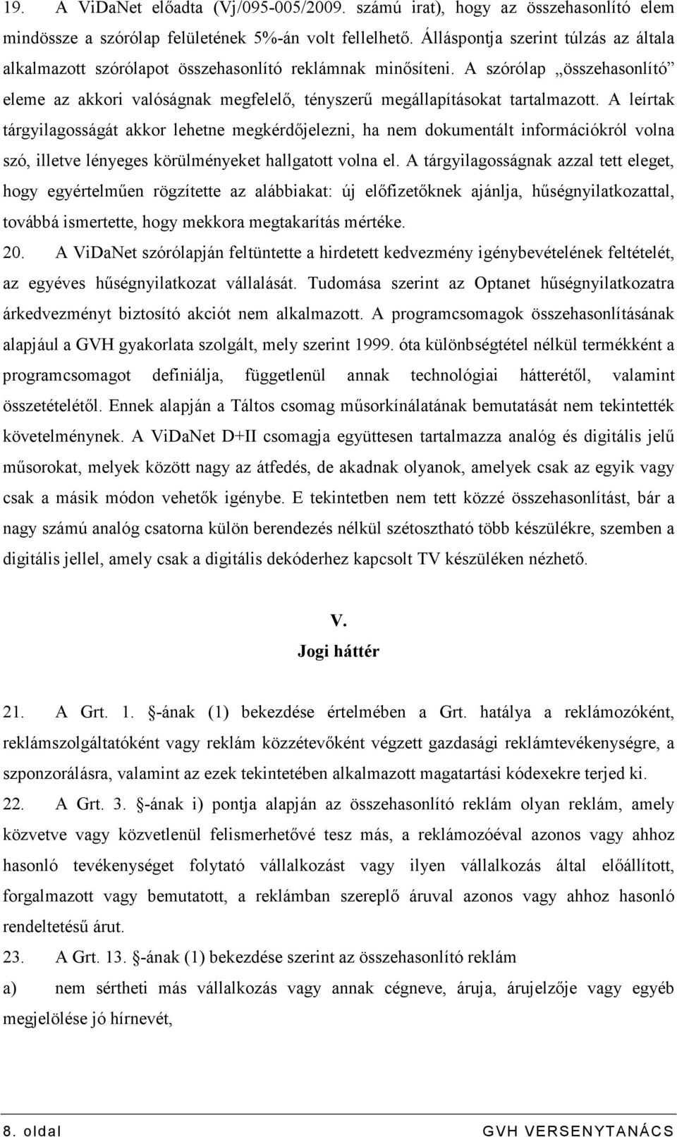 A szórólap összehasonlító eleme az akkori valóságnak megfelelı, tényszerő megállapításokat tartalmazott.