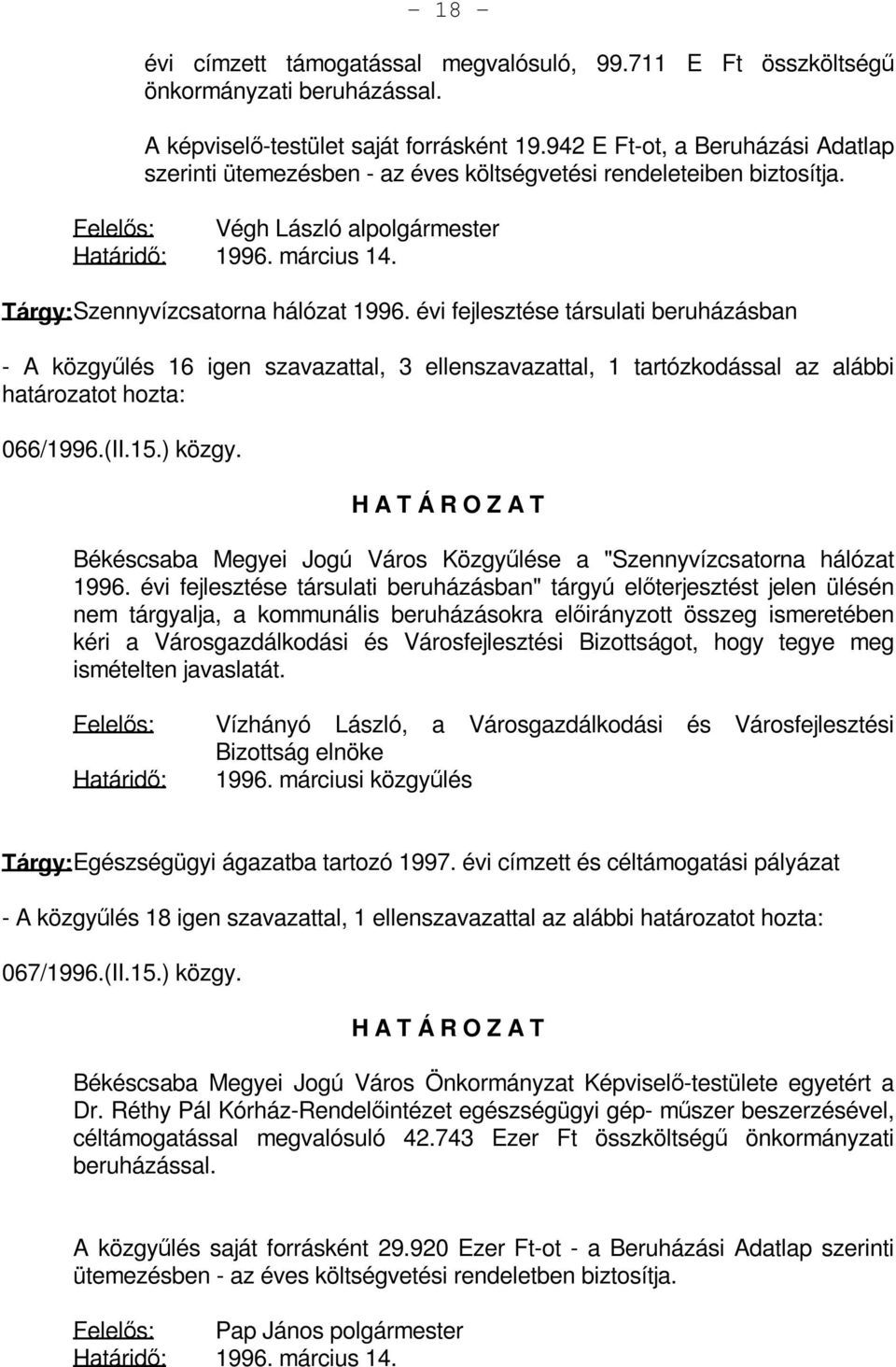 Tárgy: Szennyvízcsatorna hálózat 1996. évi fejlesztése társulati beruházásban - A közgyűlés 16 igen szavazattal, 3 ellenszavazattal, 1 tartózkodással az alábbi 066/1996.(II.15.) közgy.