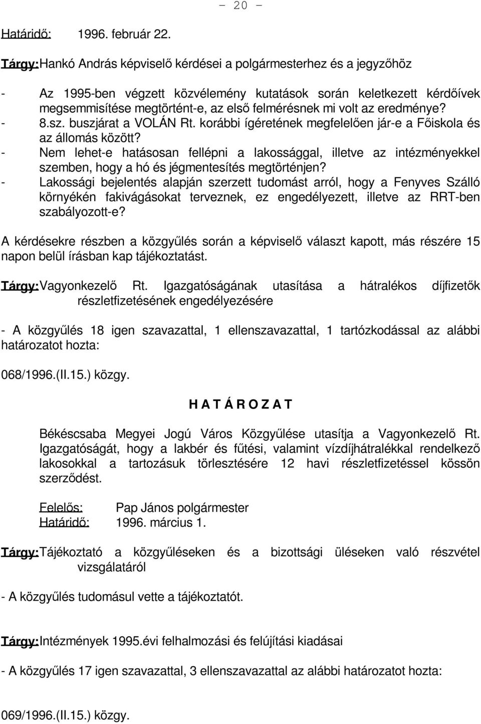 volt az eredménye? - 8.sz. buszjárat a VOLÁN Rt. korábbi ígéretének megfelelően jár-e a Főiskola és az állomás között?