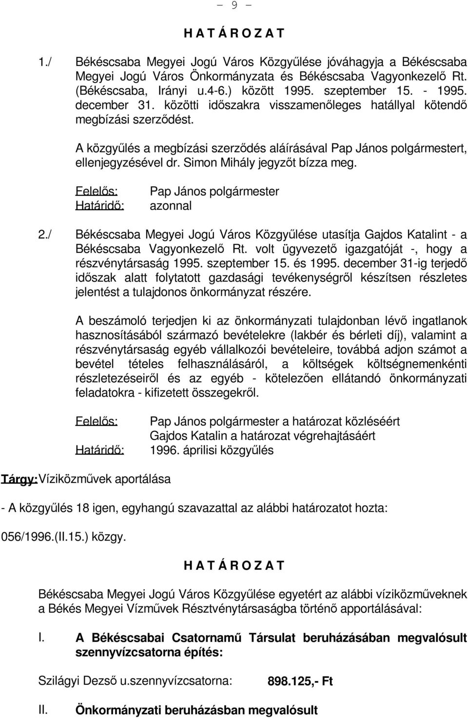 Simon Mihály jegyzőt bízza meg. Felelős: Határidő: Pap János polgármester azonnal 2./ Békéscsaba Megyei Jogú Város Közgyűlése utasítja Gajdos Katalint - a Békéscsaba Vagyonkezelő Rt.