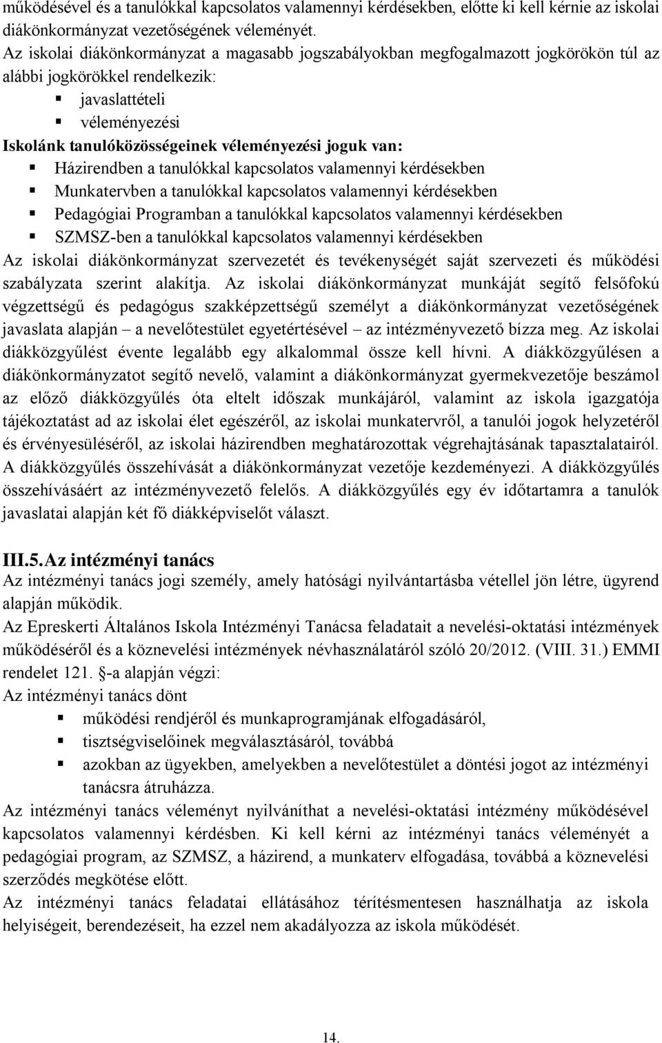 van: Házirendben a tanulókkal kapcsolatos valamennyi kérdésekben Munkatervben a tanulókkal kapcsolatos valamennyi kérdésekben Pedagógiai Programban a tanulókkal kapcsolatos valamennyi kérdésekben