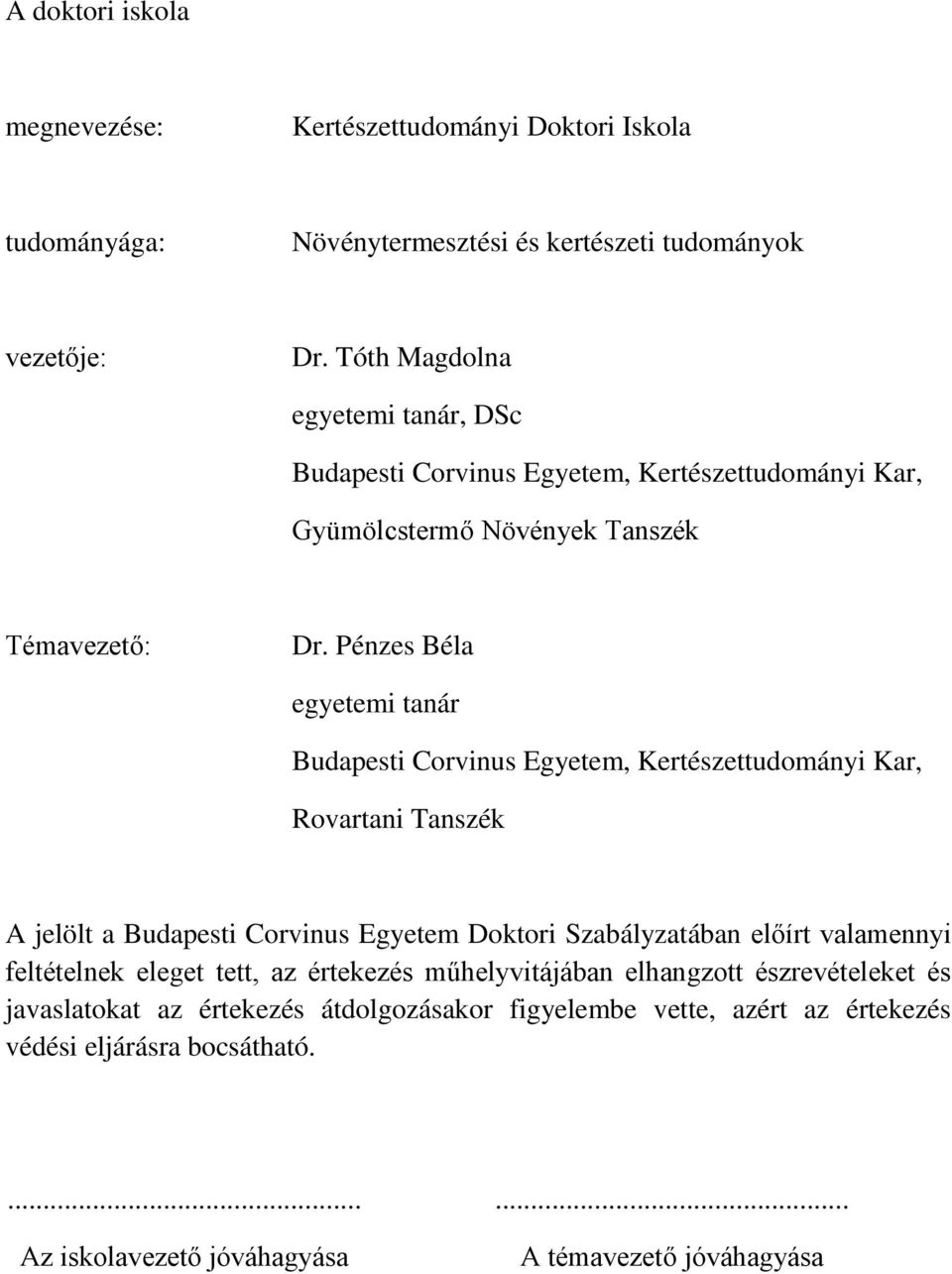 Pénzes Béla egyetemi tanár Budapesti Corvinus Egyetem, Kertészettudományi Kar, Rovartani Tanszék A jelölt a Budapesti Corvinus Egyetem Doktori Szabályzatában előírt