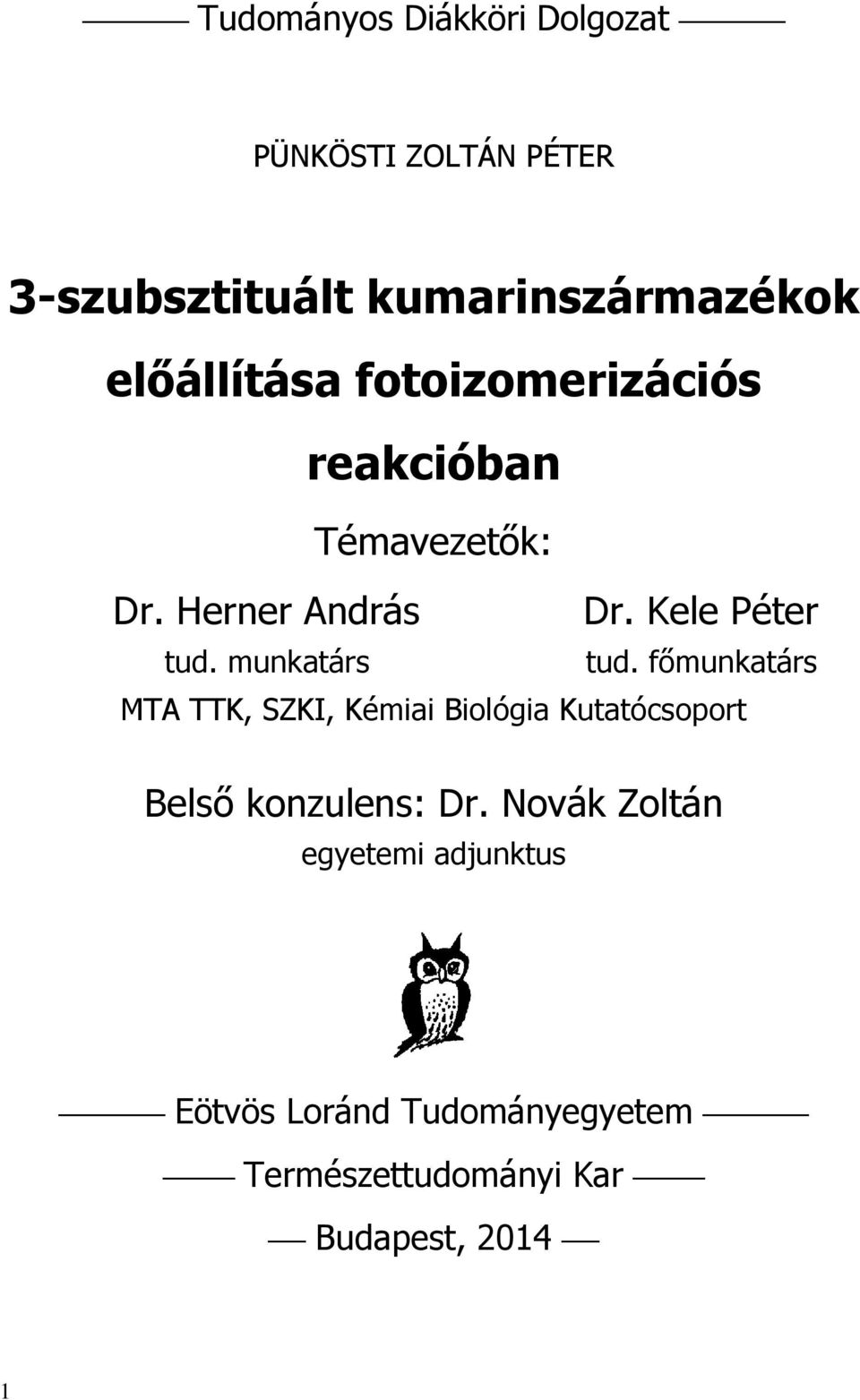 munkatárs tud. főmunkatárs MTA TTK, SZKI, Kémiai Biológia Kutatócsoport Belső konzulens: Dr.