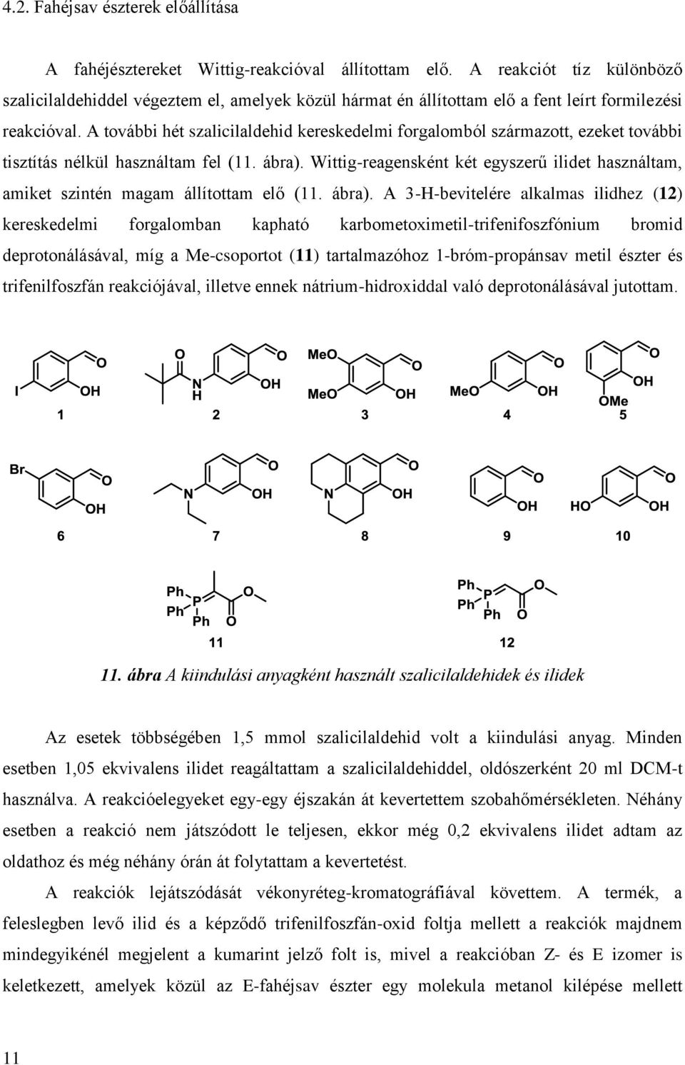 A további hét szalicilaldehid kereskedelmi forgalomból származott, ezeket további tisztítás nélkül használtam fel (11. ábra).