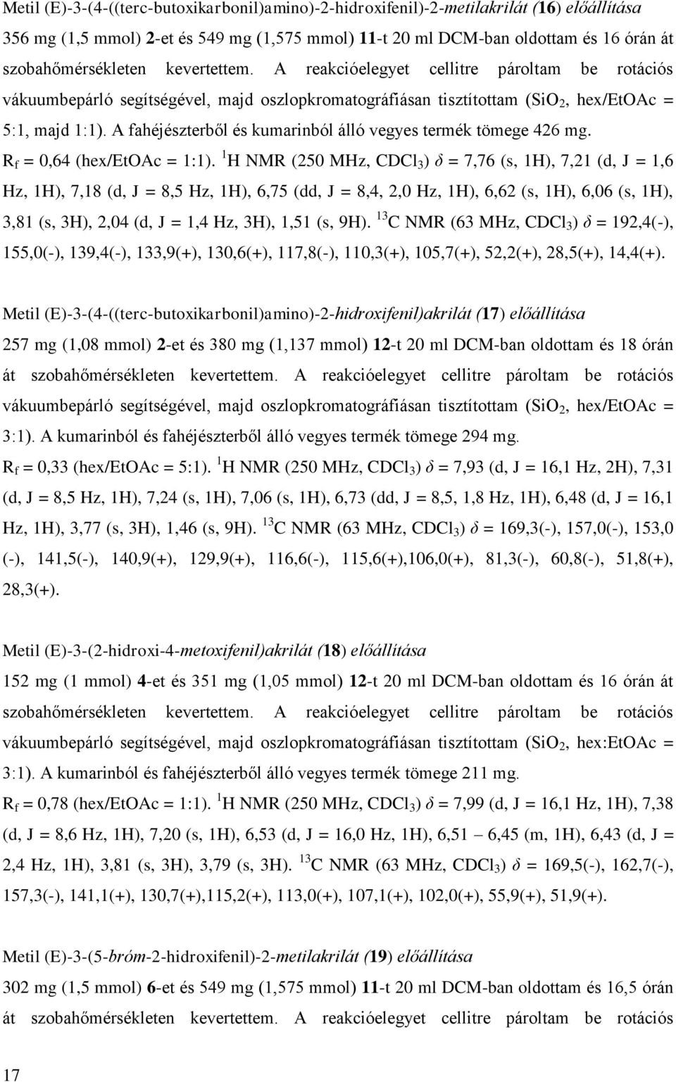 A fahéjészterből és kumarinból álló vegyes termék tömege 426 mg. R f = 0,64 (hex/etoac = 1:1).