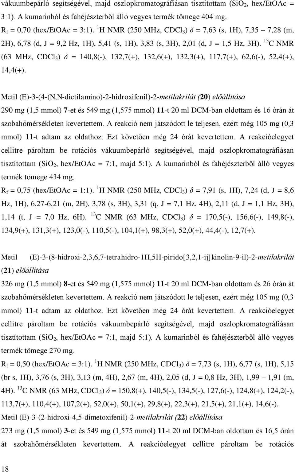 13 C NMR (63 MHz, CDCl 3 ) δ = 140,8(-), 132,7(+), 132,6(+), 132,3(+), 117,7(+), 62,6(-), 52,4(+), 14,4(+).