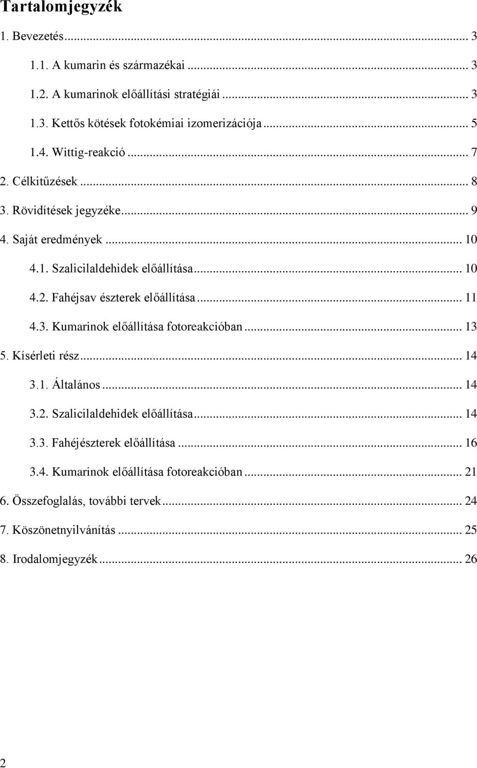 .. 11 4.3. Kumarinok előállítása fotoreakcióban... 13 5. Kísérleti rész... 14 3.1. Általános... 14 3.2. Szalicilaldehidek előállítása... 14 3.3. Fahéjészterek előállítása.