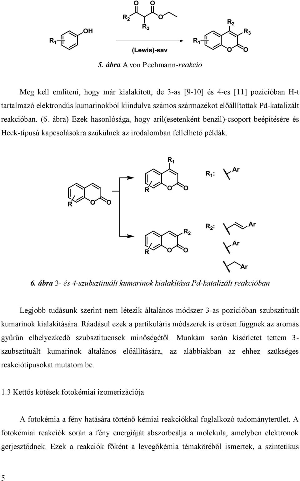 ábra 3- és 4-szubsztituált kumarinok kialakítása Pd-katalizált reakcióban Legjobb tudásunk szerint nem létezik általános módszer 3-as pozícióban szubsztituált kumarinok kialakítására.
