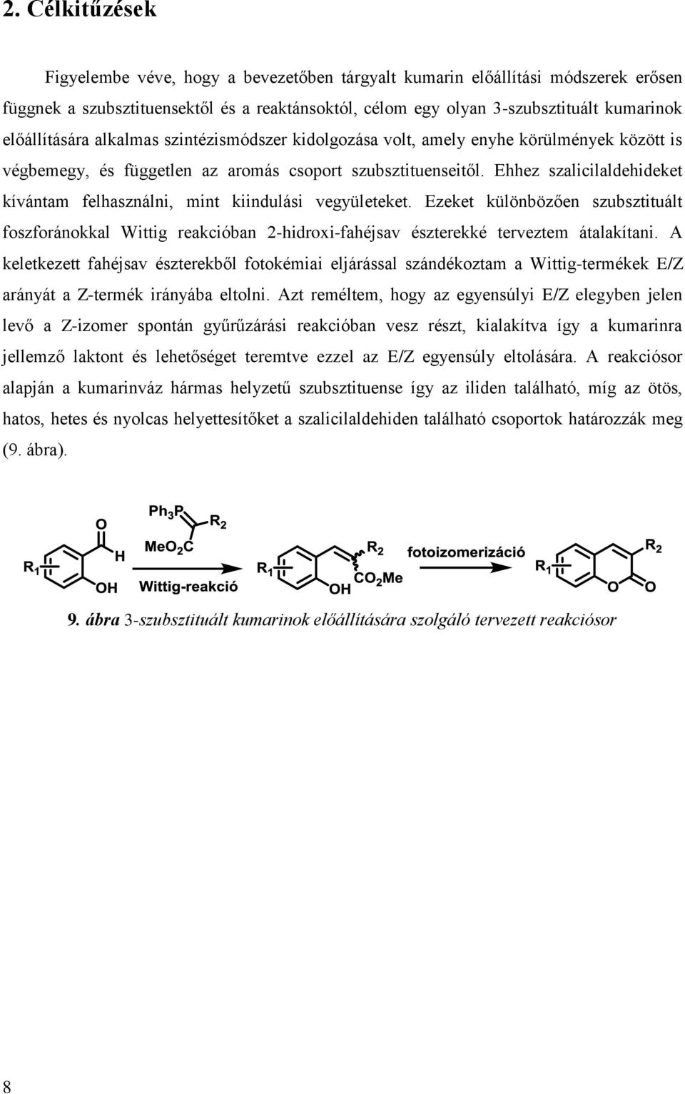 Ehhez szalicilaldehideket kívántam felhasználni, mint kiindulási vegyületeket. Ezeket különbözően szubsztituált foszforánokkal Wittig reakcióban 2-hidroxi-fahéjsav észterekké terveztem átalakítani.
