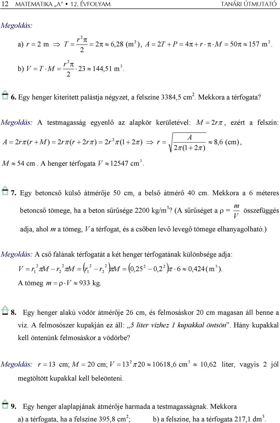 A henger térfogata V 1547 cm. 7. Egy betoncső külső átmérője 50 cm, a belső átmérő 40 cm. Mekkora a 6 méteres betoncső tömege, ha a beton sűrűsége 00 kg/m?