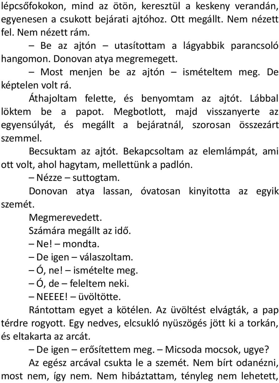 Óvatosan bekapcsolta a látványt