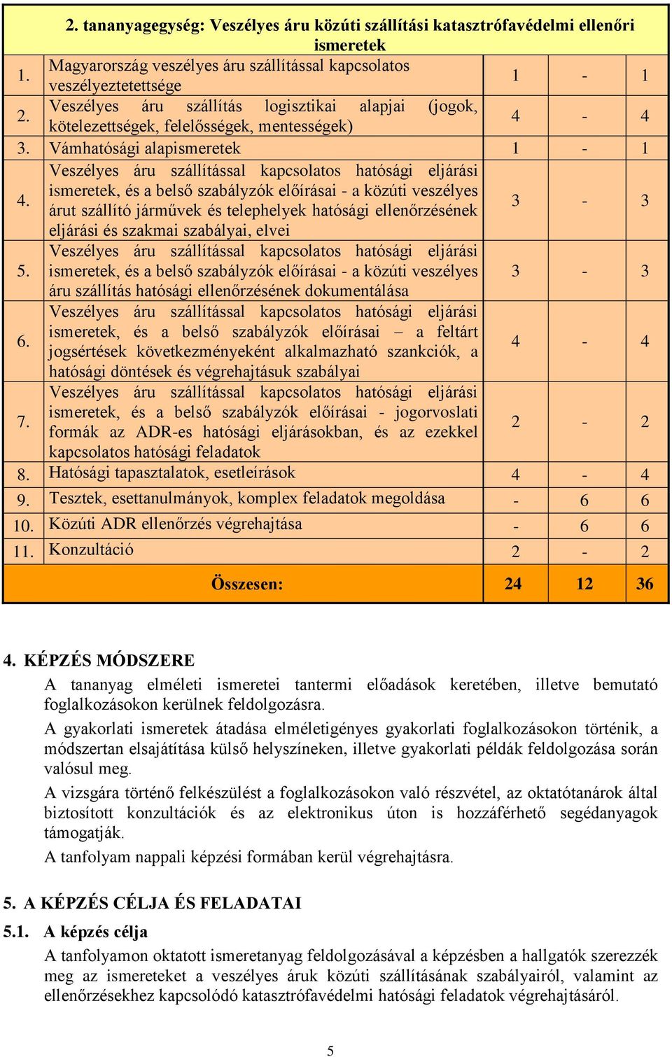 Veszélyes áru szállítással kapcsolatos hatósági eljárási ismeretek, és a belső szabályzók előírásai - a közúti veszélyes árut szállító járművek és telephelyek hatósági ellenőrzésének 3-3 eljárási és