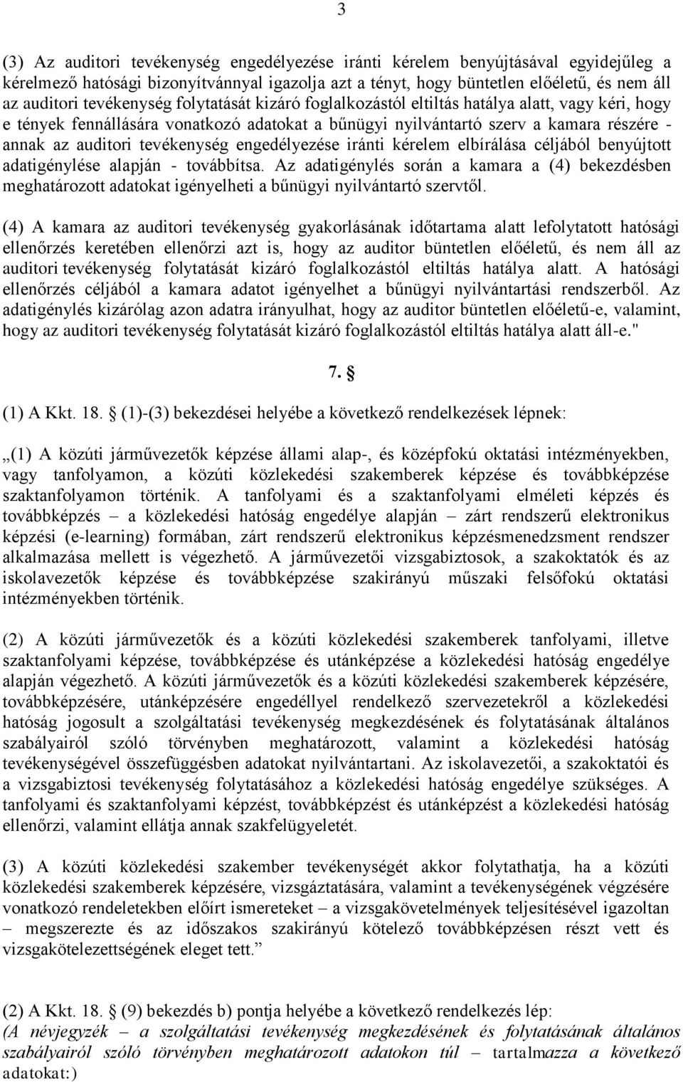 tevékenység engedélyezése iránti kérelem elbírálása céljából benyújtott adatigénylése alapján - továbbítsa.