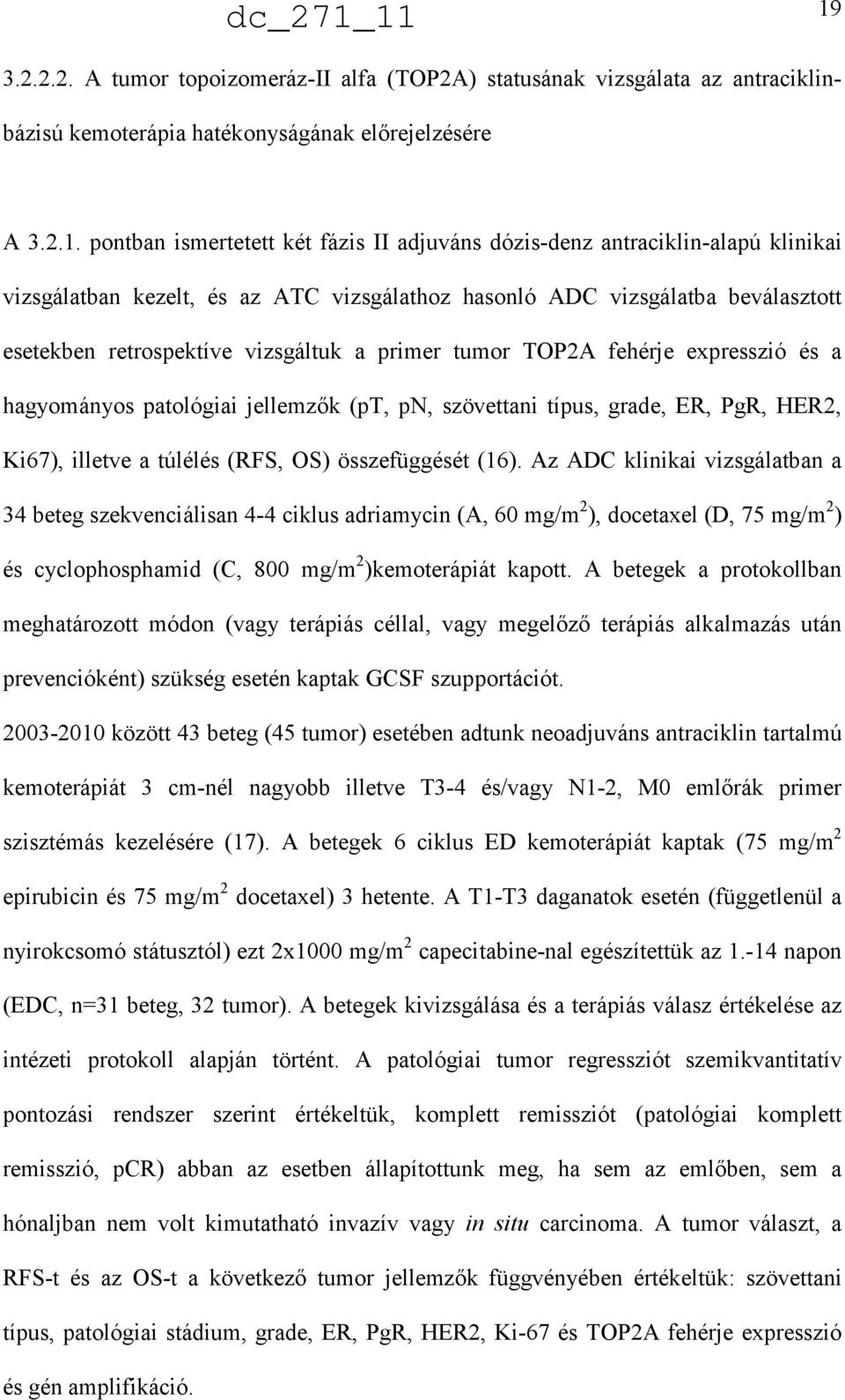 patológiai jellemzık (pt, pn, szövettani típus, grade, ER, PgR, HER2, Ki67), illetve a túlélés (RFS, OS) összefüggését (16).