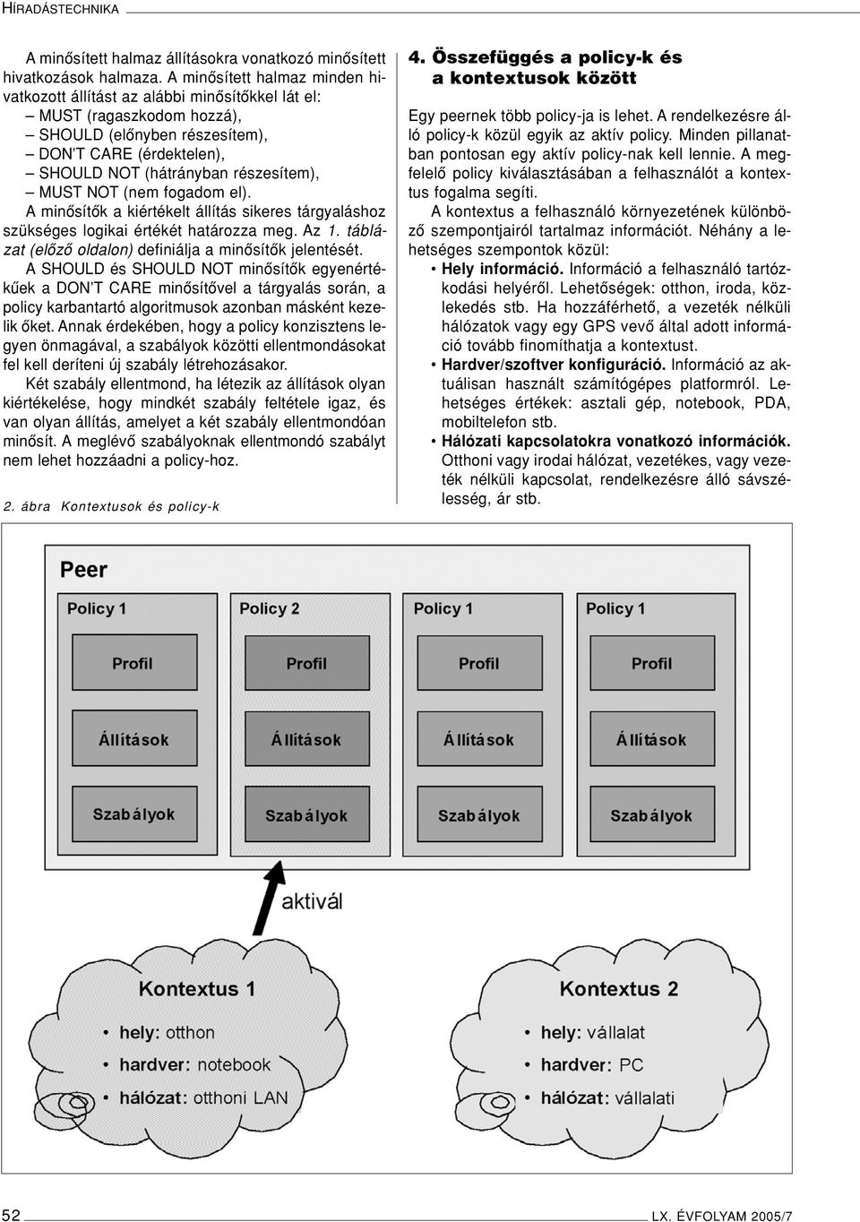 MUST NOT (nem fogadom el). A minôsítôk a kiértékelt állítás sikeres tárgyaláshoz szükséges logikai értékét határozza meg. Az 1. táblázat (elôzô oldalon) definiálja a minôsítôk jelentését.