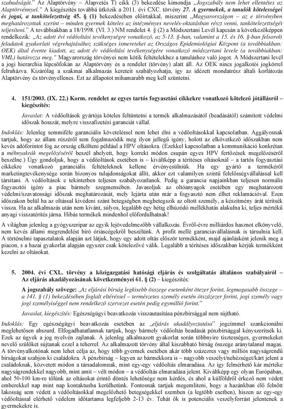 tankötelezettségét teljesíteni. Az adott évi véd oltási tevékenységre vonatkozó, az 5-13. -ban, valamint a 15. és 16.