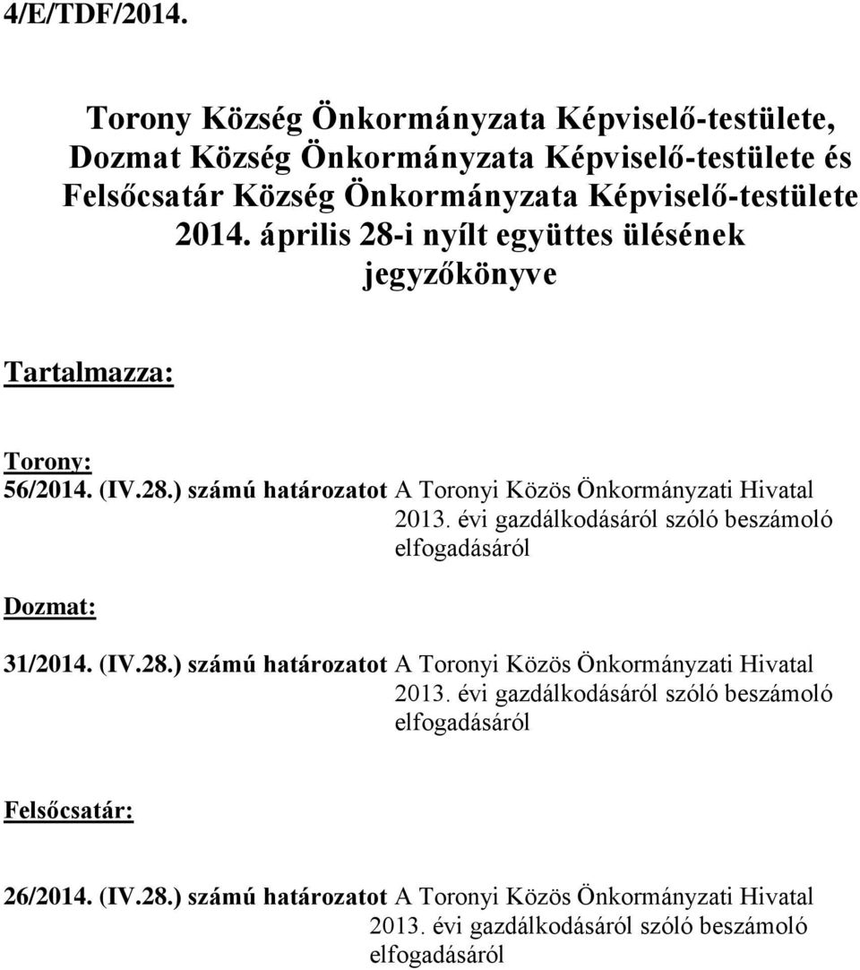 április 28-i nyílt együttes ülésének jegyzőkönyve Tartalmazza: Torony: 56/2014. (IV.28.) számú határozatot A Toronyi Közös Önkormányzati Hivatal 2013.