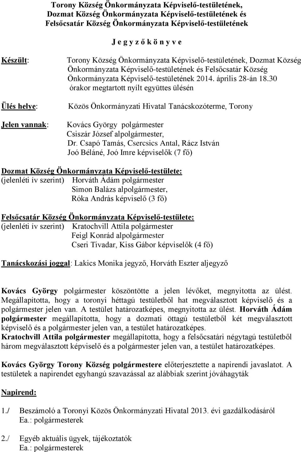 április 28-án 18.30 órakor megtartott nyílt együttes ülésén Közös Önkormányzati Hivatal Tanácskozóterme, Torony Kovács György polgármester Csiszár József alpolgármester, Dr.