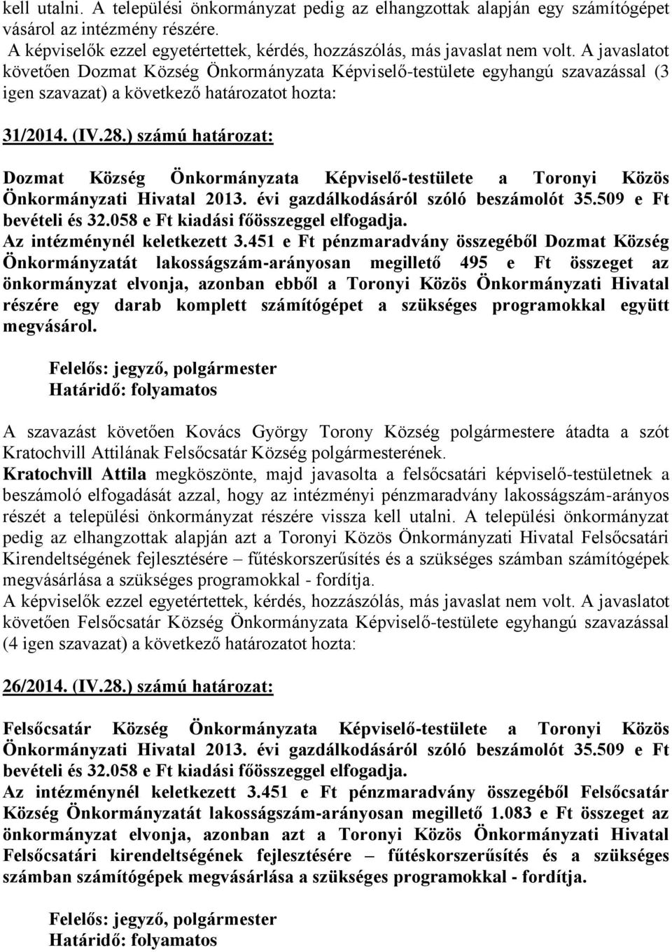 ) számú határozat: Dozmat Község Önkormányzata Képviselő-testülete a Toronyi Közös Önkormányzati Hivatal 2013. évi gazdálkodásáról szóló beszámolót 35.509 e Ft bevételi és 32.