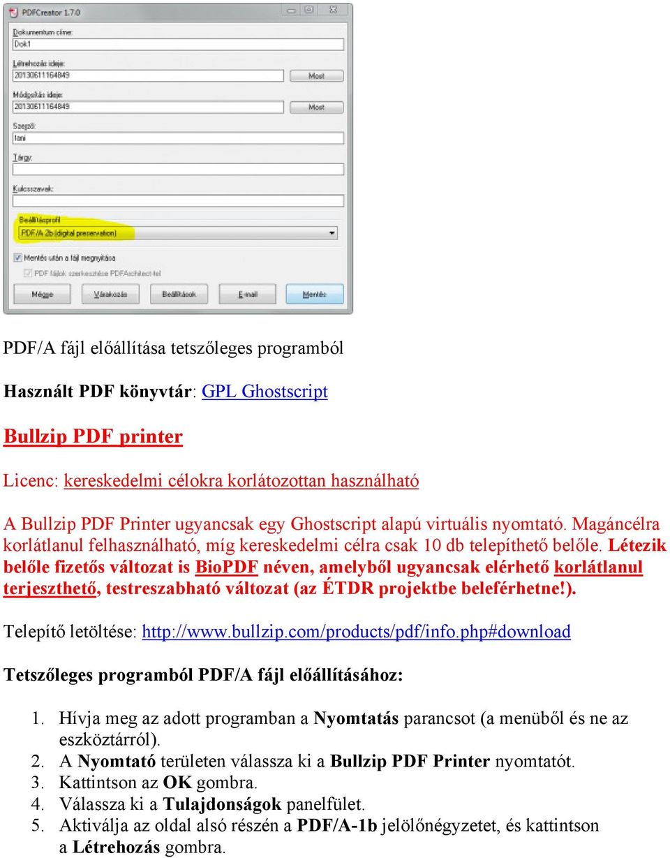 Létezik belőle fizetős változat is BioPDF néven, amelyből ugyancsak elérhető korlátlanul terjeszthető, testreszabható változat (az ÉTDR projektbe beleférhetne!). Telepítő letöltése: http://www.