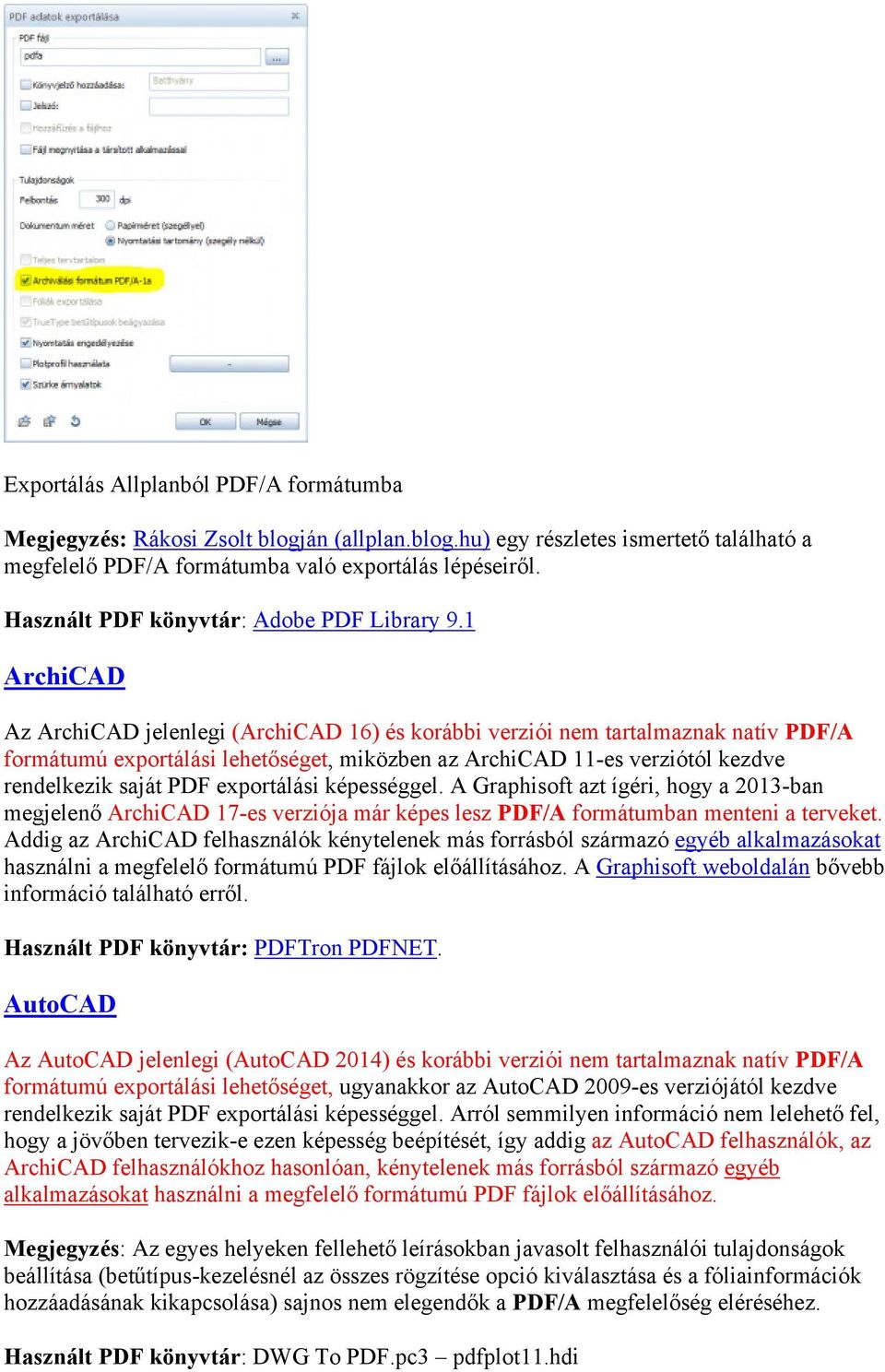 1 ArchiCAD Az ArchiCAD jelenlegi (ArchiCAD 16) és korábbi verziói nem tartalmaznak natív PDF/A formátumú exportálási lehetőséget, miközben az ArchiCAD 11-es verziótól kezdve rendelkezik saját PDF