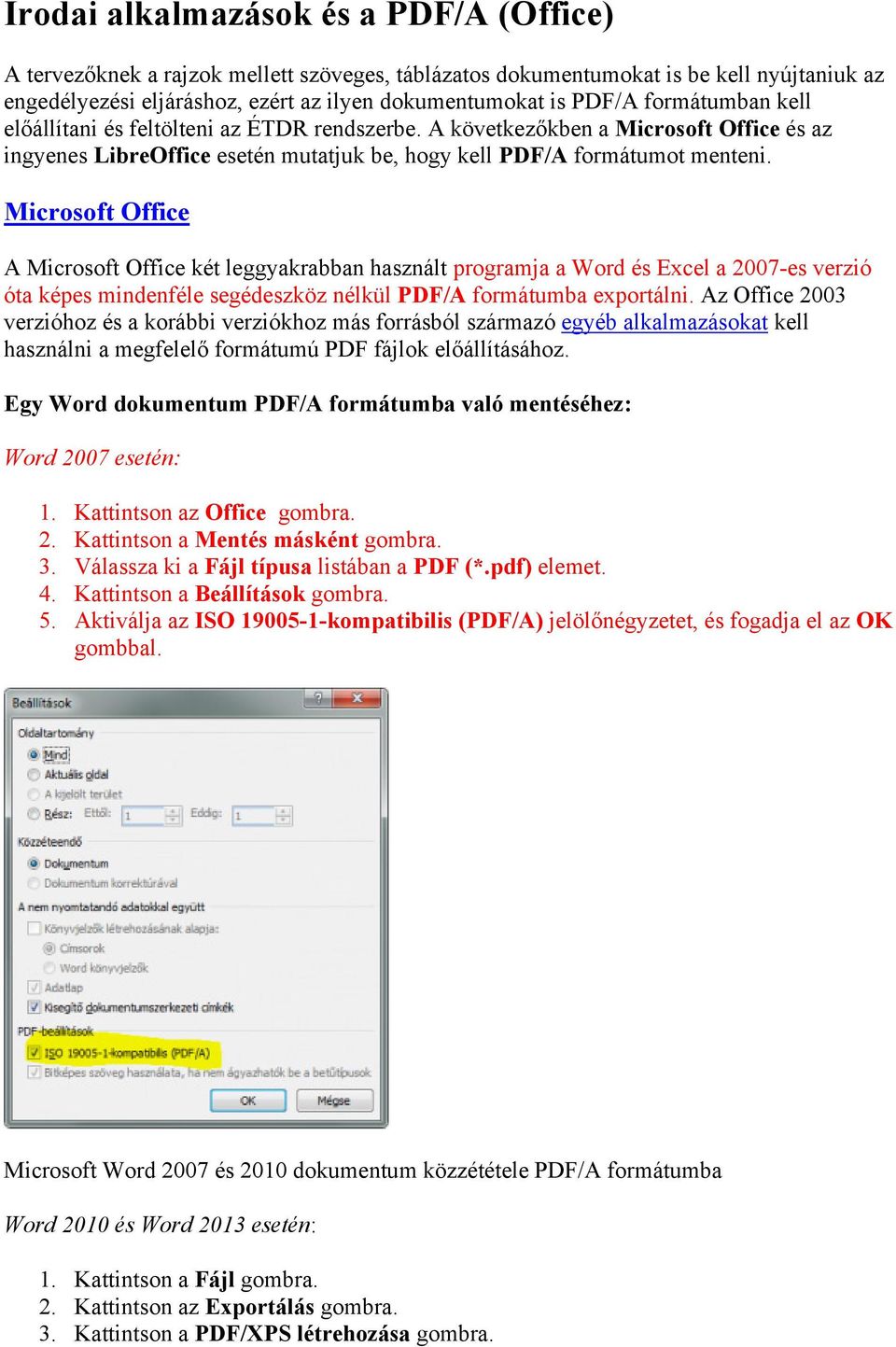 Microsoft Office A Microsoft Office két leggyakrabban használt programja a Word és Excel a 2007-es verzió óta képes mindenféle segédeszköz nélkül PDF/A formátumba exportálni.