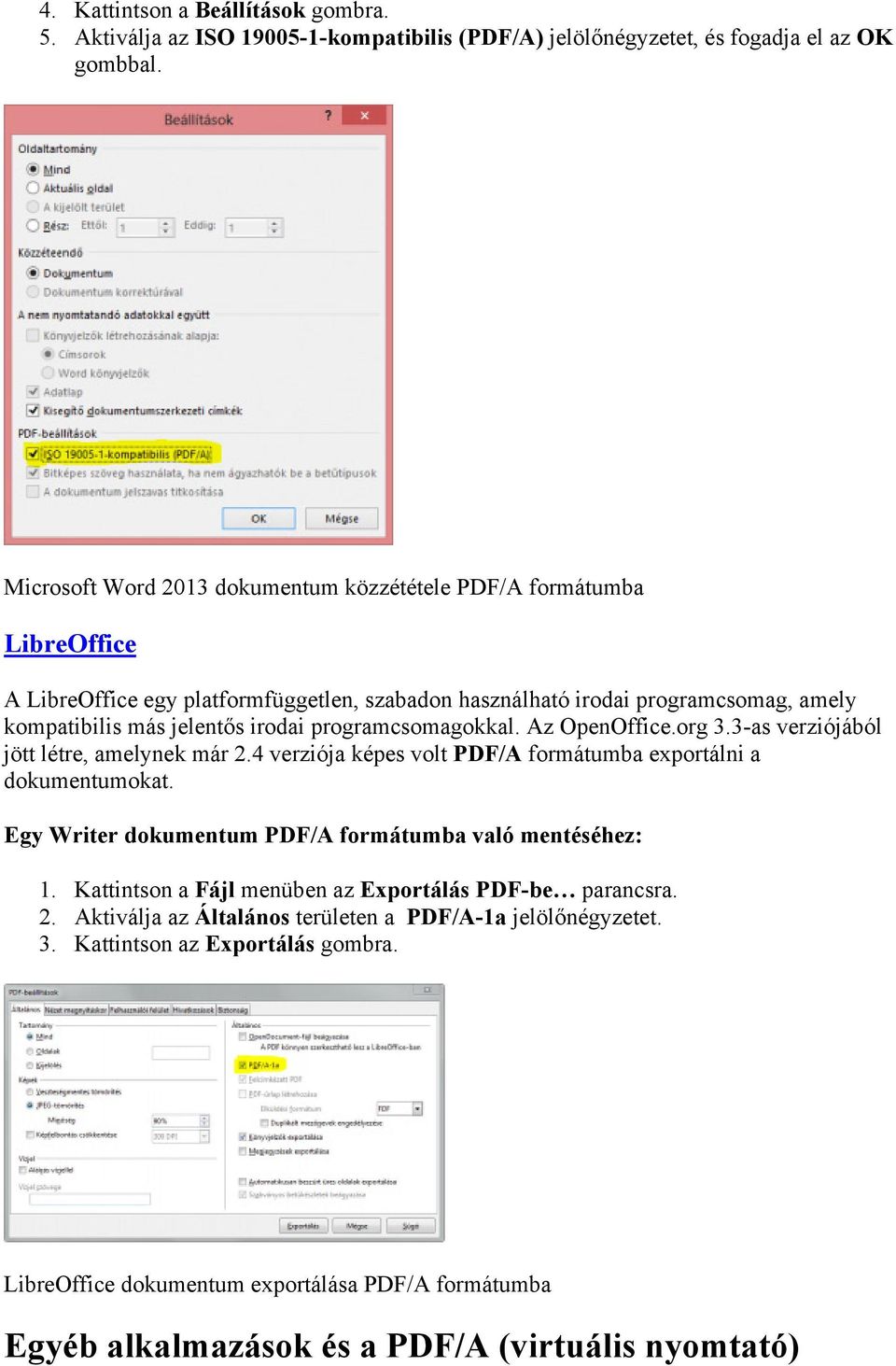 programcsomagokkal. Az OpenOffice.org 3.3-as verziójából jött létre, amelynek már 2.4 verziója képes volt PDF/A formátumba exportálni a dokumentumokat.