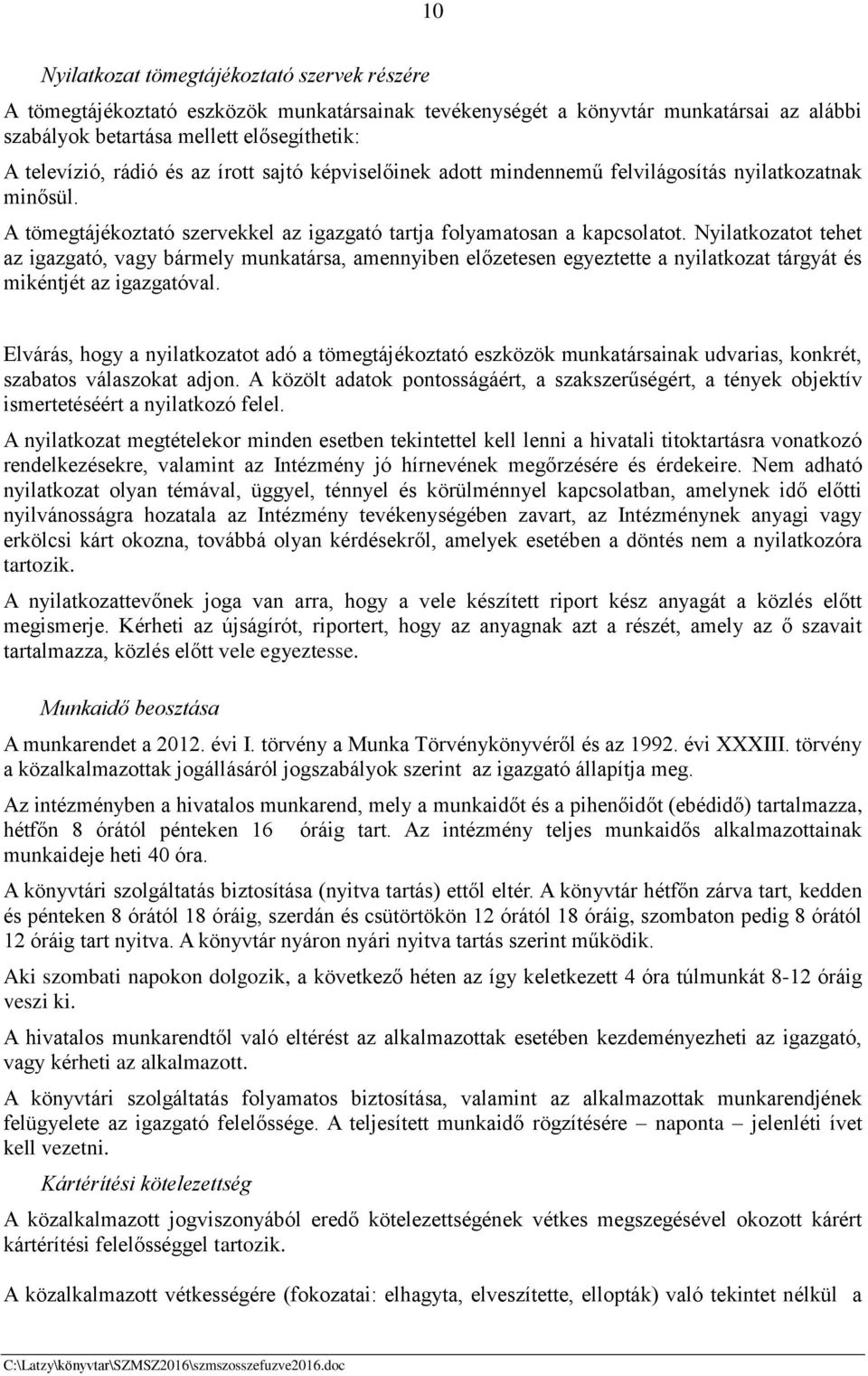 Nyilatkozatot tehet az igazgató, vagy bármely munkatársa, amennyiben előzetesen egyeztette a nyilatkozat tárgyát és mikéntjét az igazgatóval.