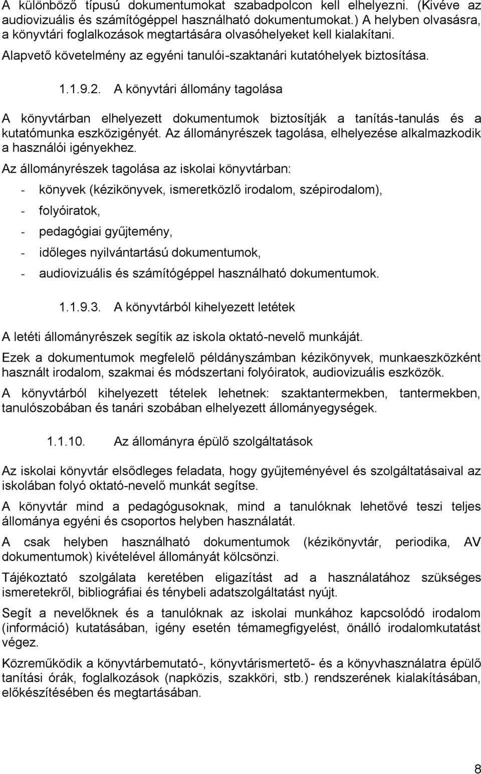 A könyvtári állomány tagolása A könyvtárban elhelyezett dokumentumok biztosítják a tanítás-tanulás és a kutatómunka eszközigényét.