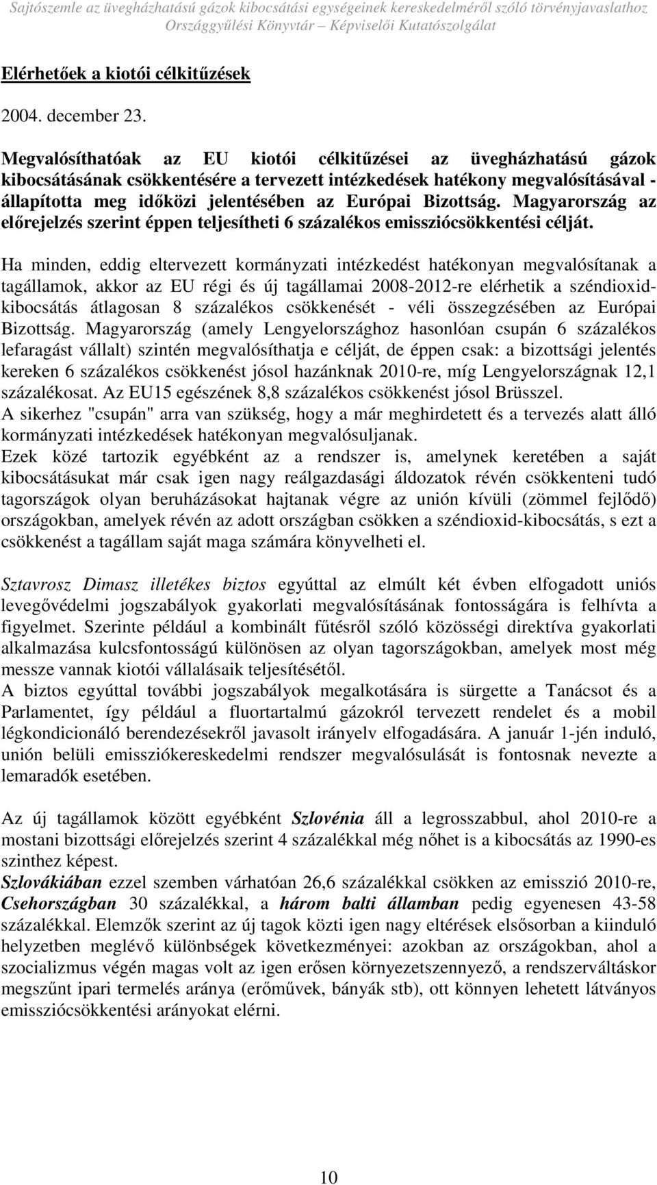 Bizottság. Magyarország az elırejelzés szerint éppen teljesítheti 6 százalékos emissziócsökkentési célját.