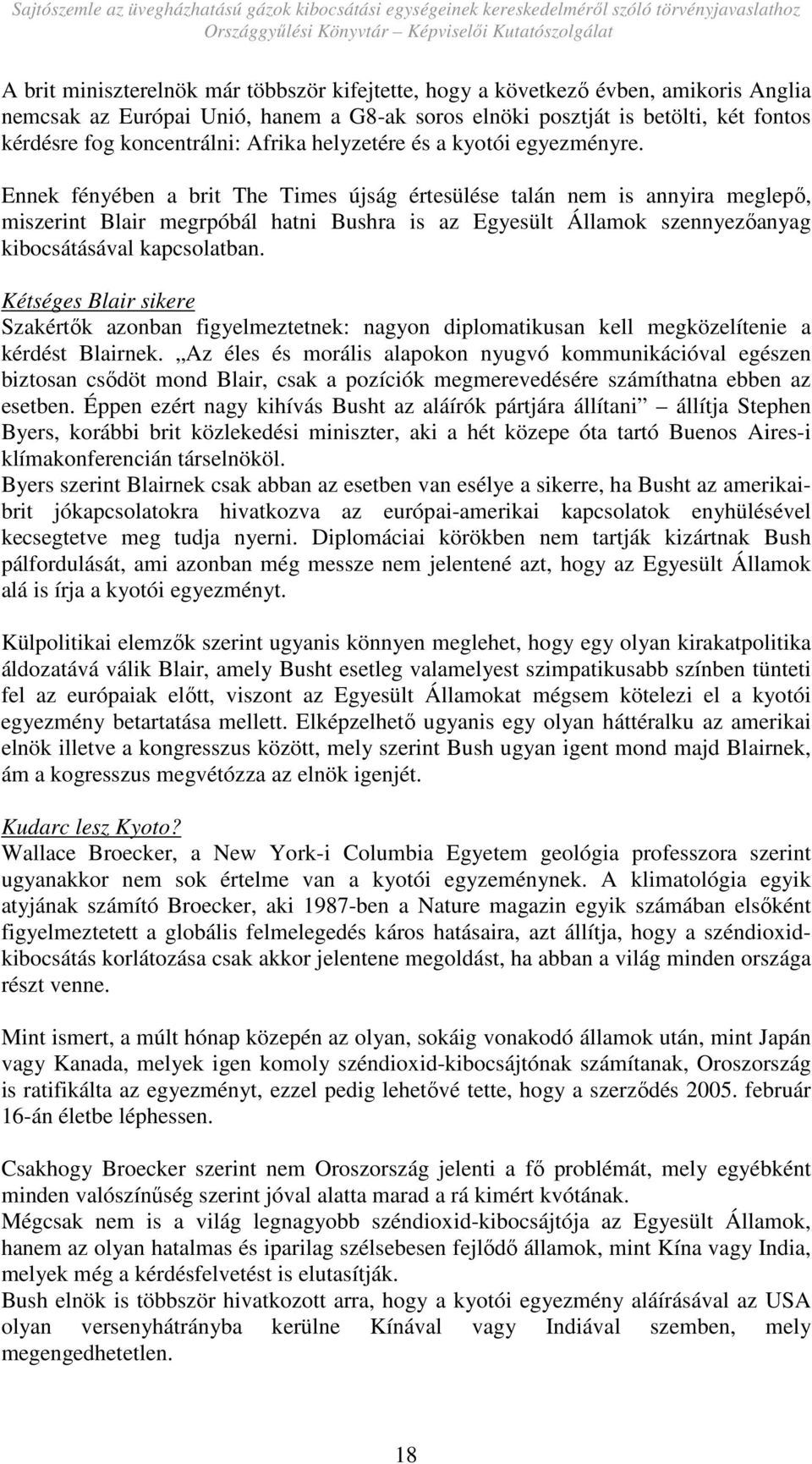 Ennek fényében a brit The Times újság értesülése talán nem is annyira meglepı, miszerint Blair megrpóbál hatni Bushra is az Egyesült Államok szennyezıanyag kibocsátásával kapcsolatban.