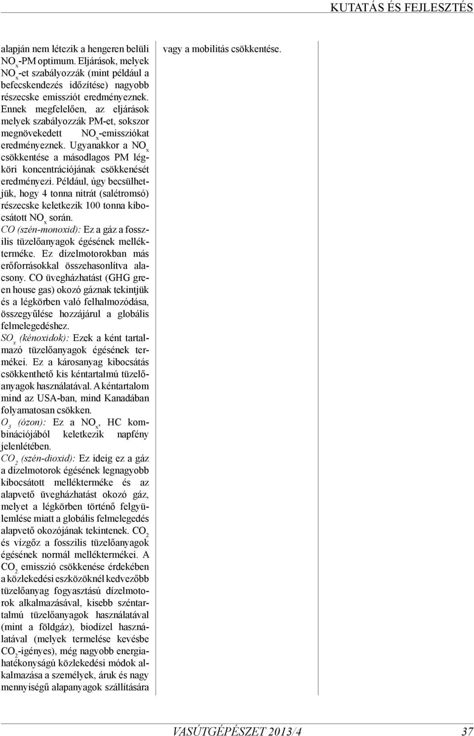 Ugyanakkor a csökkentése a másodlagos PM légköri koncentrációjának csökkenését eredményezi.