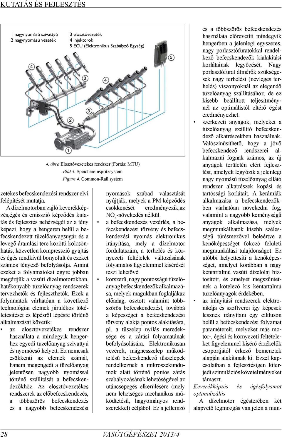 közötti kölcsönhatás, közvetlen kompresszió gyújtás és égés rendkívül bonyolult és ezeket számos tényező befolyásolja.