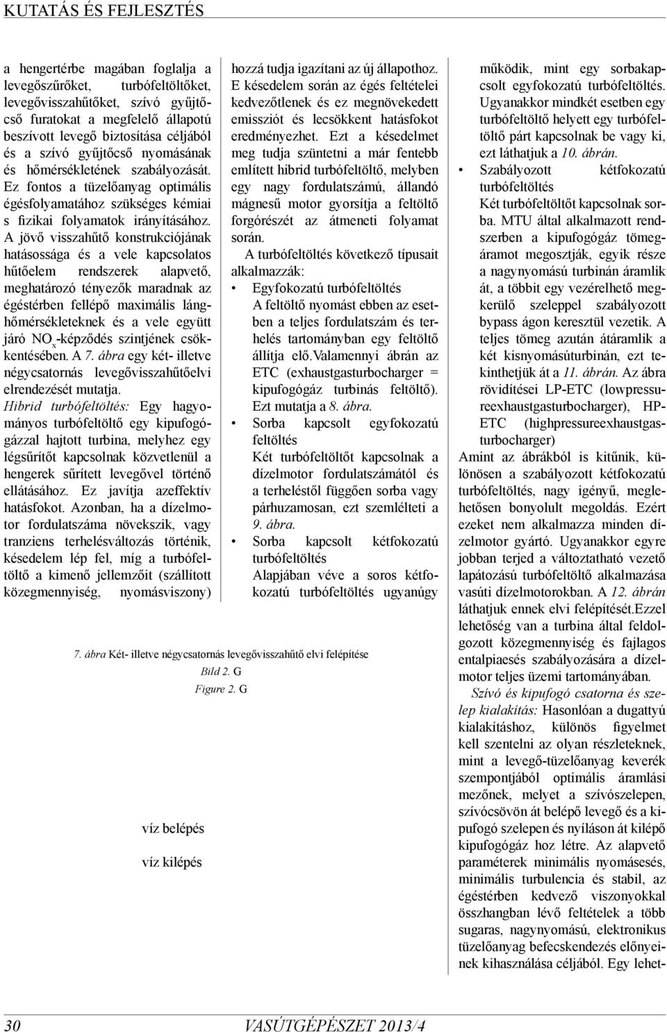 A jövő visszahűtő konstrukciójának hatásossága és a vele kapcsolatos hűtőelem rendszerek alapvető, meghatározó tényezők maradnak az égéstérben fellépő maximális lánghőmérsékleteknek és a vele együtt