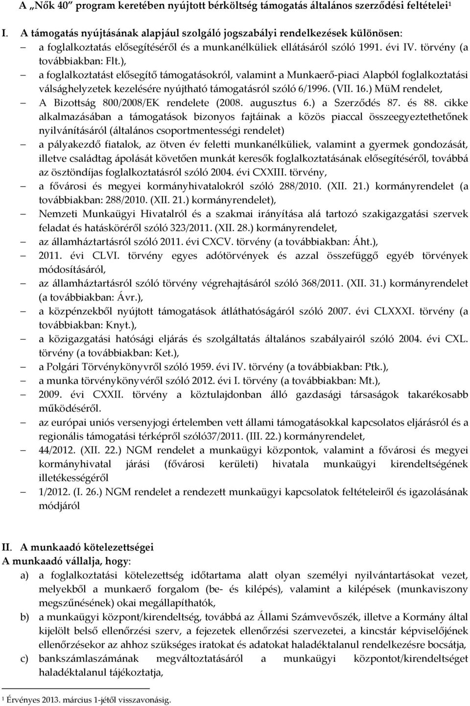 ), a foglalkoztatást elősegítő támogatásokról, valamint a Munkaerő-piaci Alapból foglalkoztatási válsághelyzetek kezelésére nyújtható támogatásról szóló 6/1996. (VII. 16.