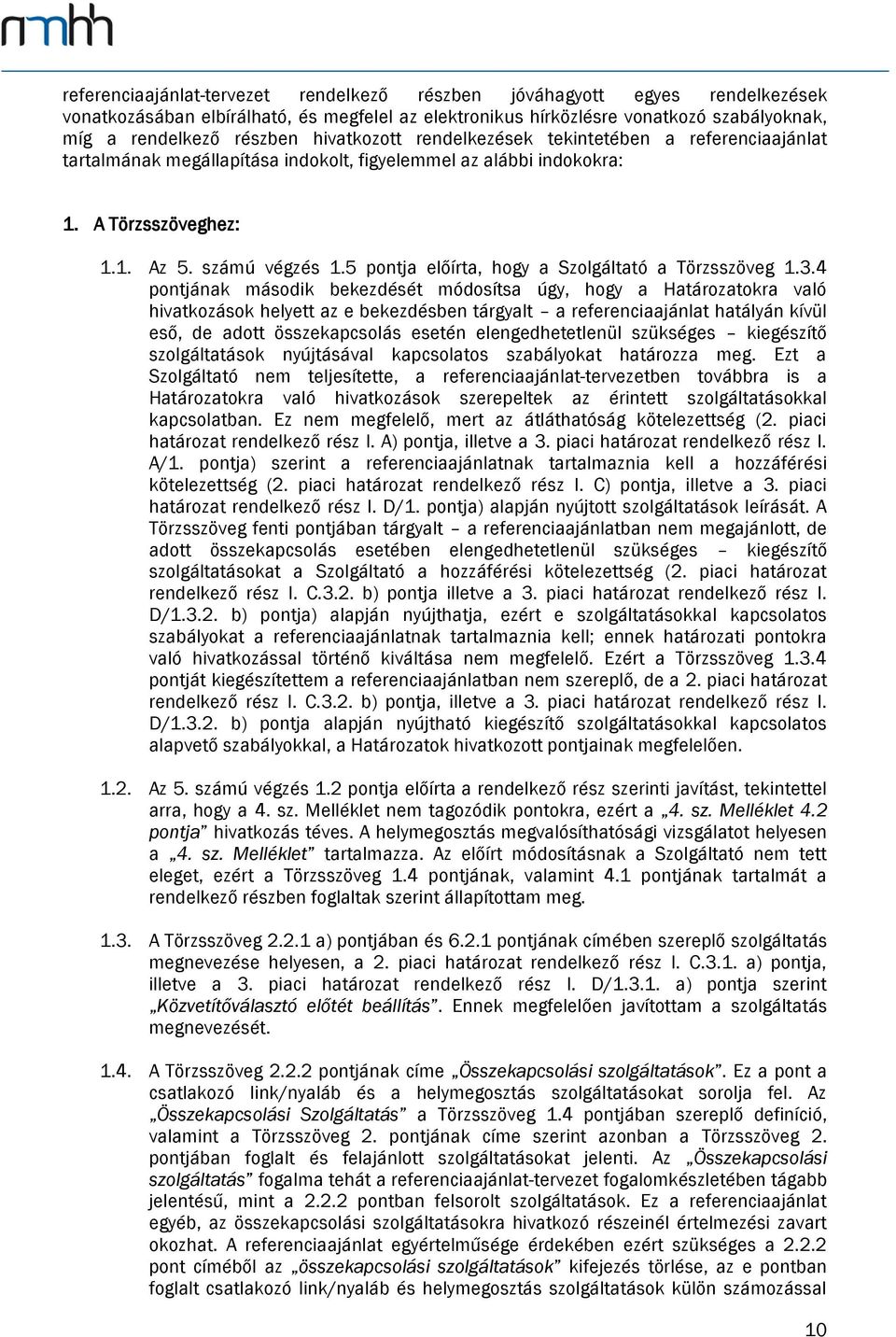 5 pontja előírta, hogy a Szolgáltató a Törzsszöveg 1.3.