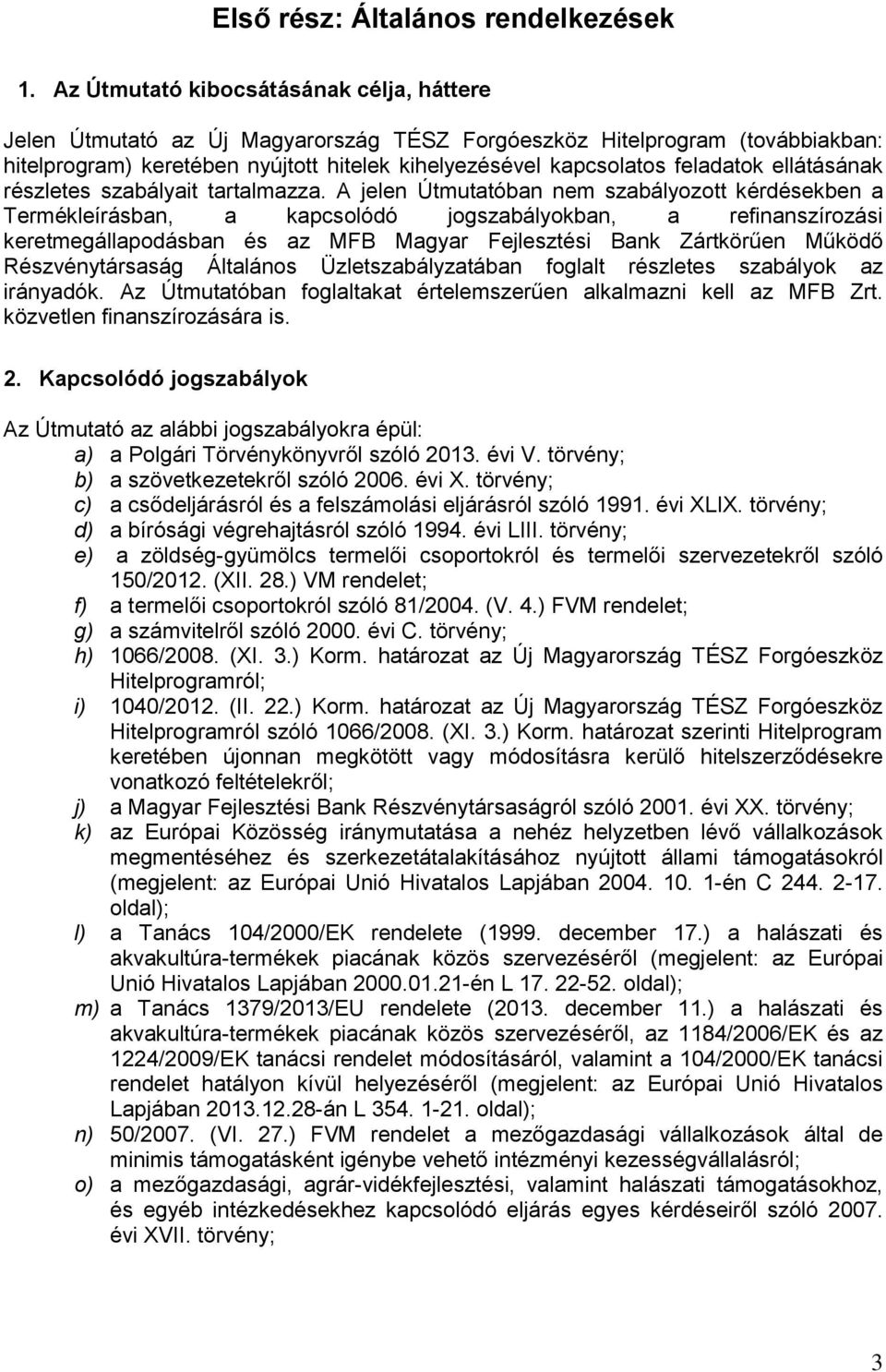 ellátásának részletes szabályait tartalmazza.