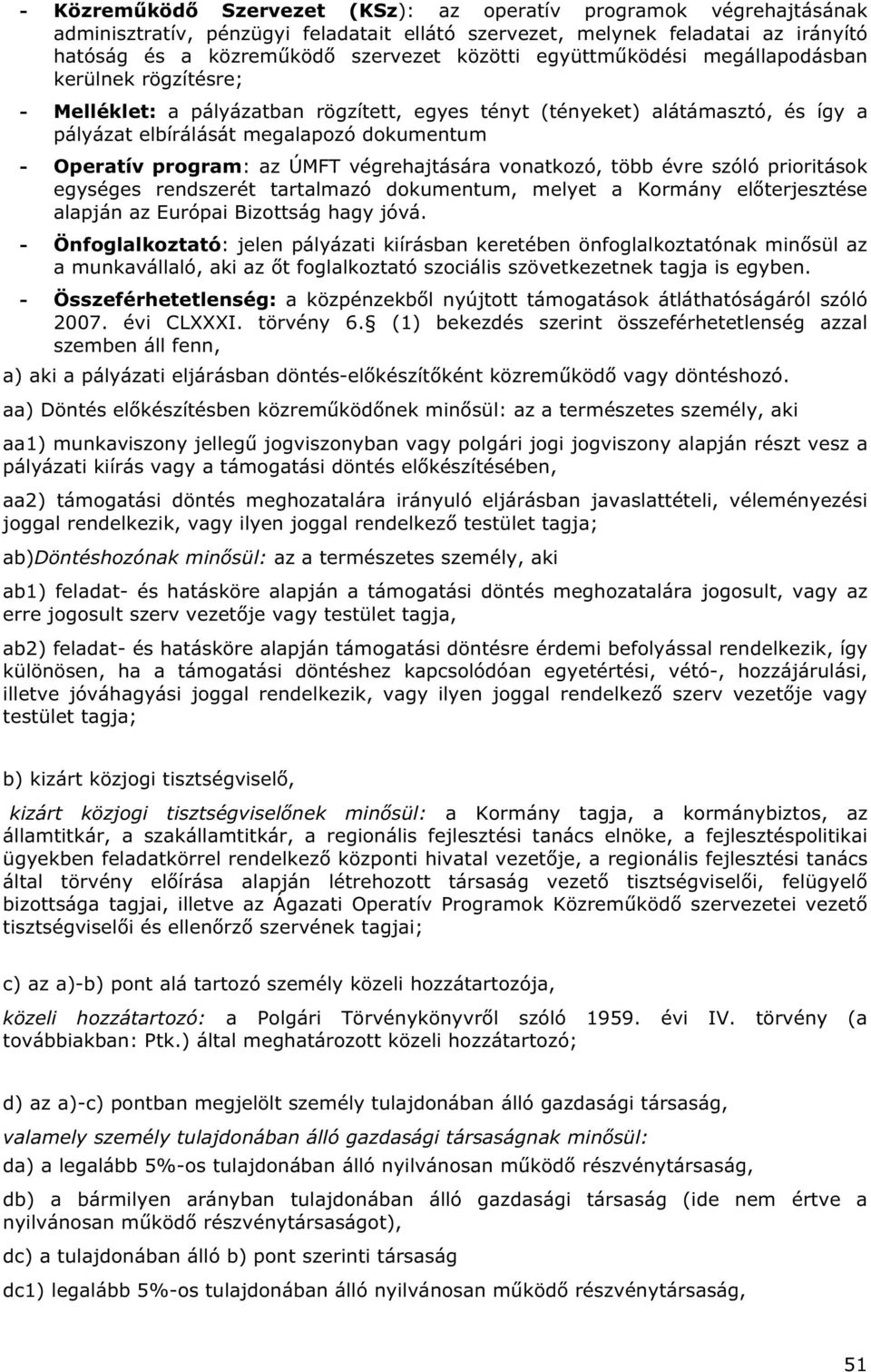 az ÚMFT végrehajtására vonatkozó, több évre szóló prioritások egységes rendszerét tartalmazó dokumentum, melyet a Kormány el terjesztése alapján az Európai Bizottság hagy jóvá.