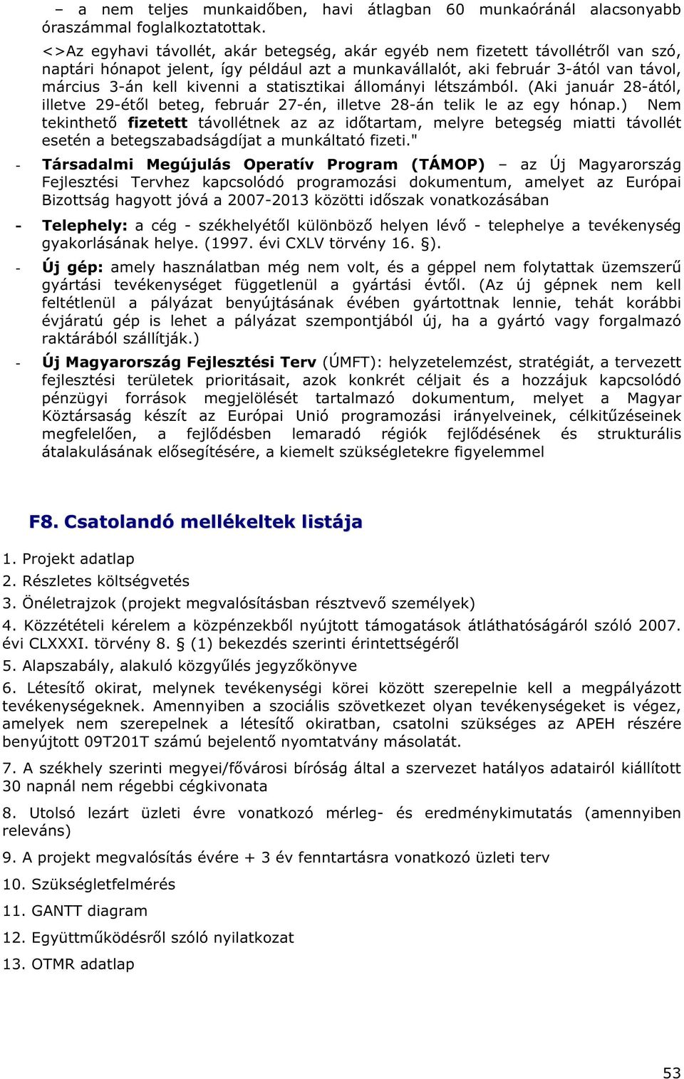 statisztikai állományi létszámból. (Aki január 28-ától, illetve 29-ét l beteg, február 27-én, illetve 28-án telik le az egy hónap.