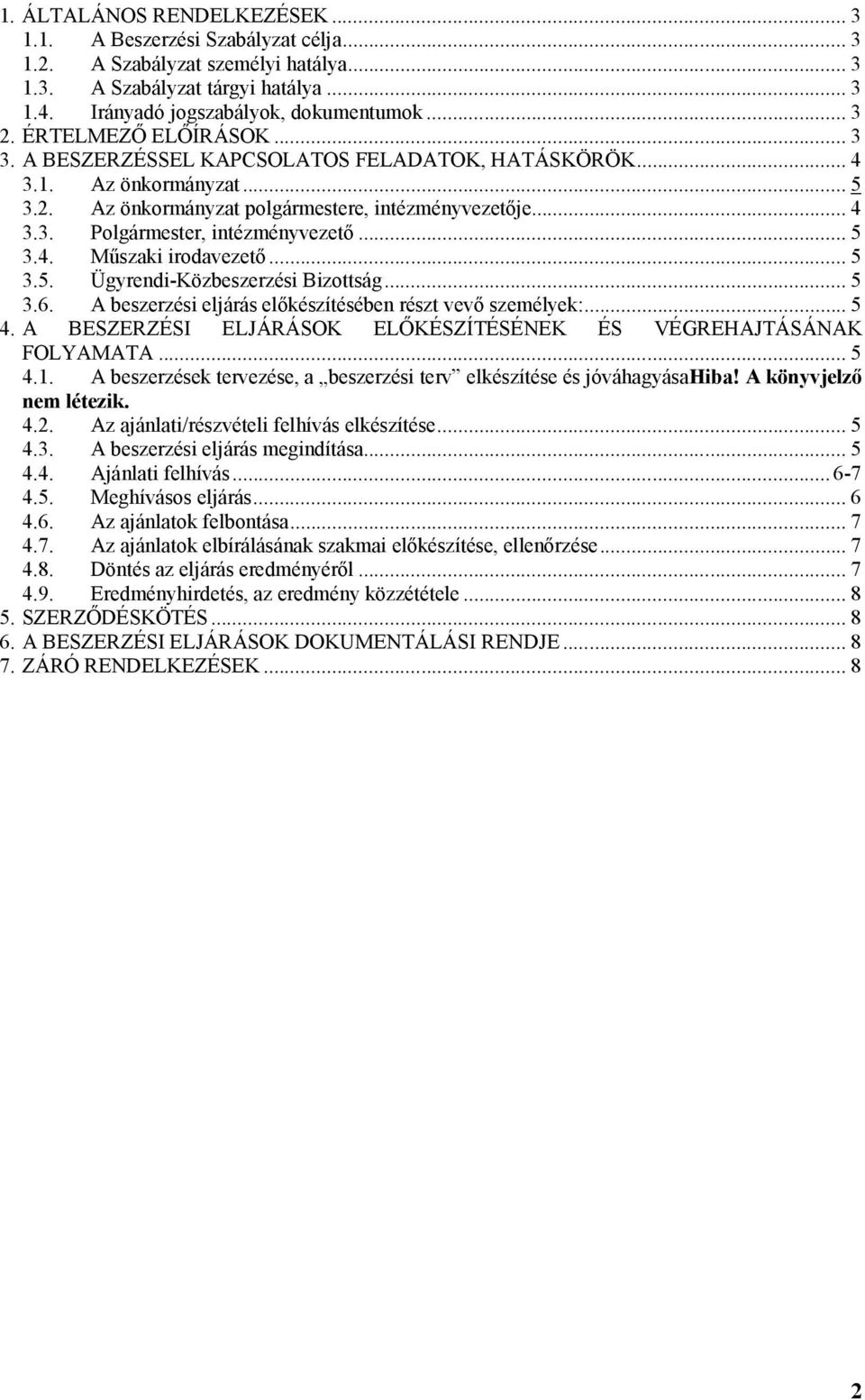 .. 5 3.4. Mőszaki irodavezetı... 5 3.5. Ügyrendi-Közbeszerzési Bizottság... 5 3.6. A beszerzési eljárás elıkészítésében részt vevı személyek:... 5 4.