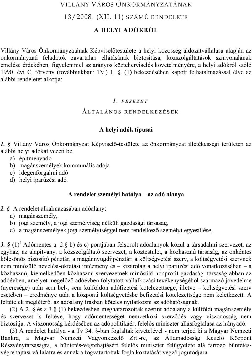 közszolgáltatások színvonalának emelése érdekében, figyelemmel az arányos közteherviselés követelményére, a helyi adókról szóló 1990. évi C. törvény (továbbiakban: Tv.) 1.