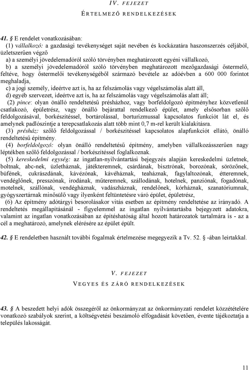 meghatározott egyéni vállalkozó, b) a személyi jövedelemadóról szóló törvényben meghatározott mezőgazdasági őstermelő, feltéve, hogy őstermelői tevékenységéből származó bevétele az adóévben a 600 000