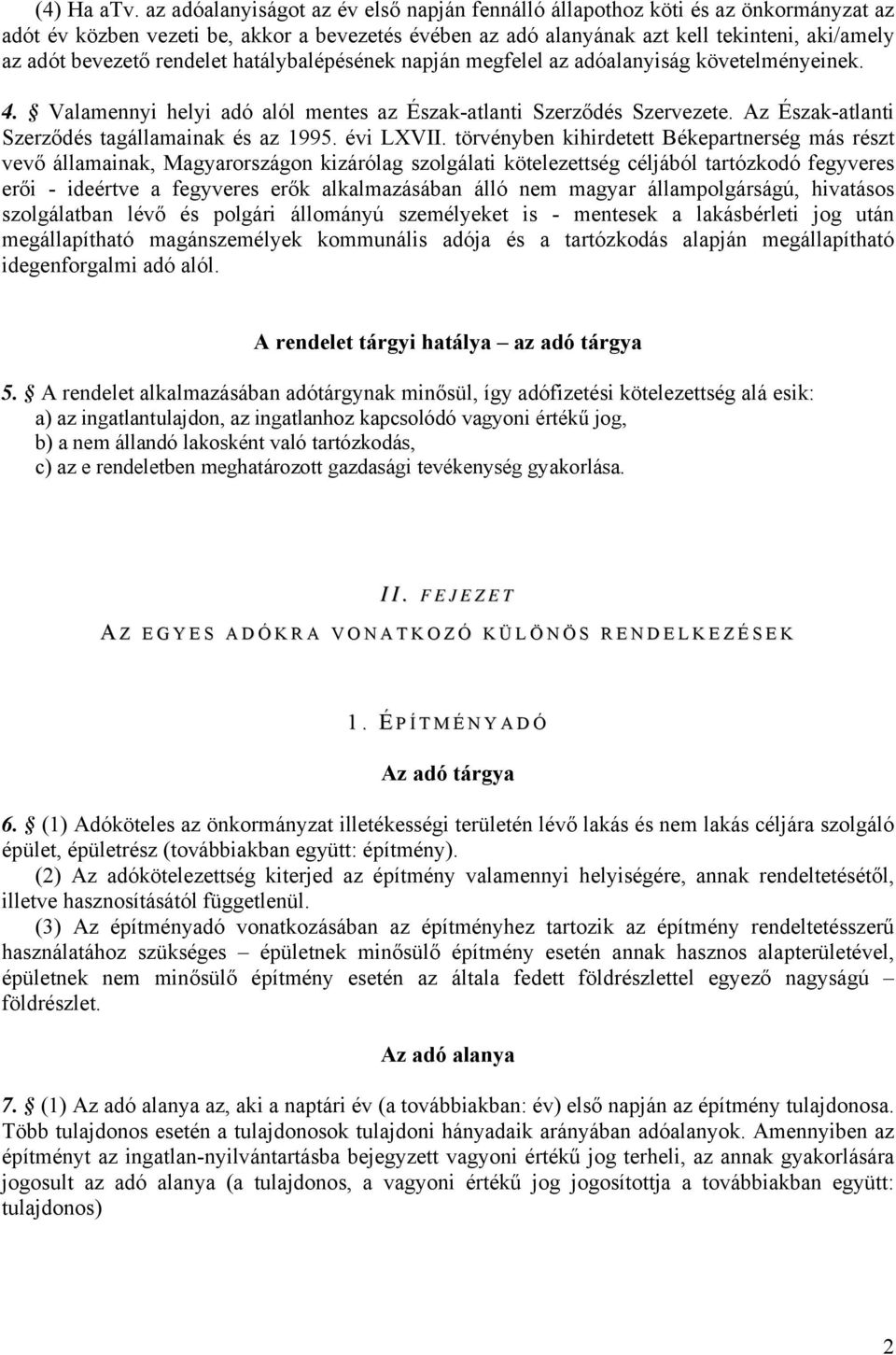 rendelet hatálybalépésének napján megfelel az adóalanyiság követelményeinek. 4. Valamennyi helyi adó alól mentes az Észak-atlanti Szerződés Szervezete.