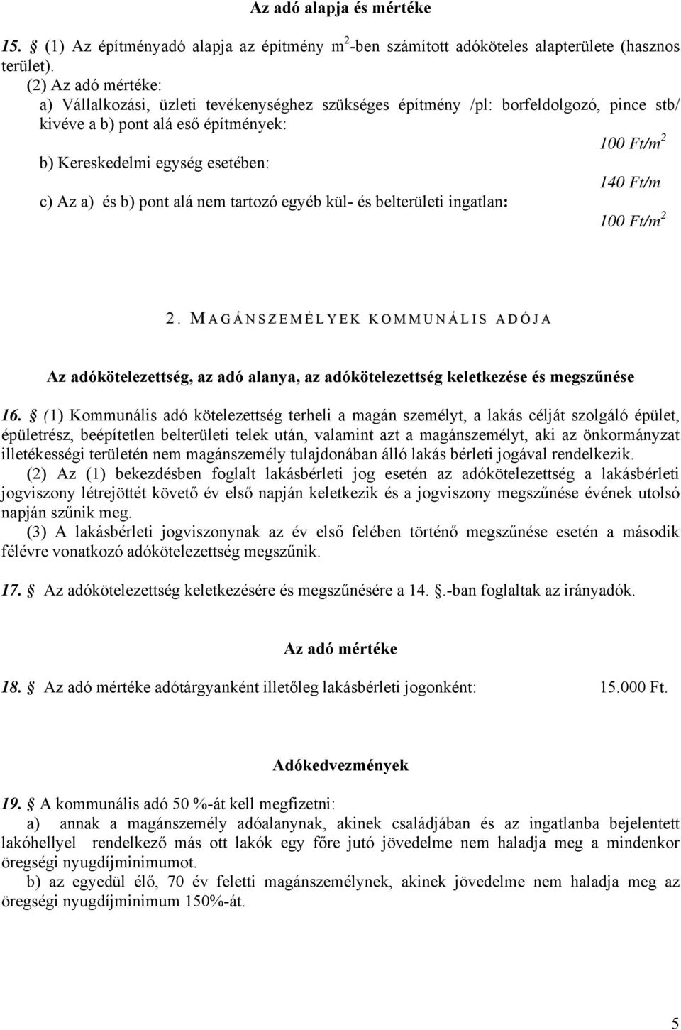 c) Az a) és b) pont alá nem tartozó egyéb kül- és belterületi ingatlan: 100 Ft/m 2 2.